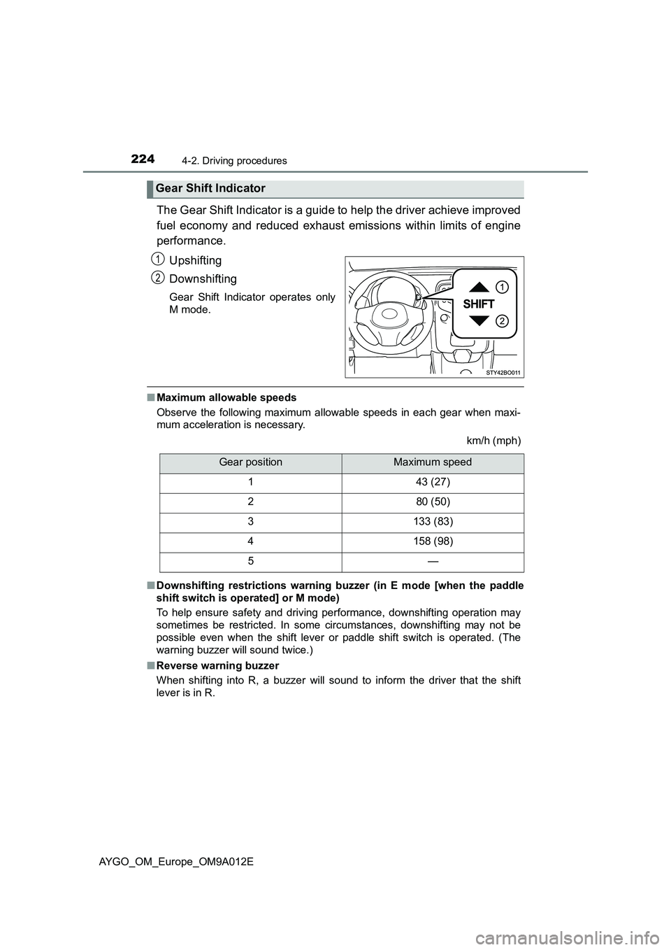 TOYOTA AYGO 2021 Owners Manual 2244-2. Driving procedures
AYGO_OM_Europe_OM9A012E
The Gear Shift Indicator is a guide to help the driver achieve improved
fuel economy and reduced exhaust emissions within limits of engine
performanc TOYOTA AYGO 2021 Owners Manual 2244-2. Driving procedures
AYGO_OM_Europe_OM9A012E
The Gear Shift Indicator is a guide to help the driver achieve improved
fuel economy and reduced exhaust emissions within limits of engine
performanc