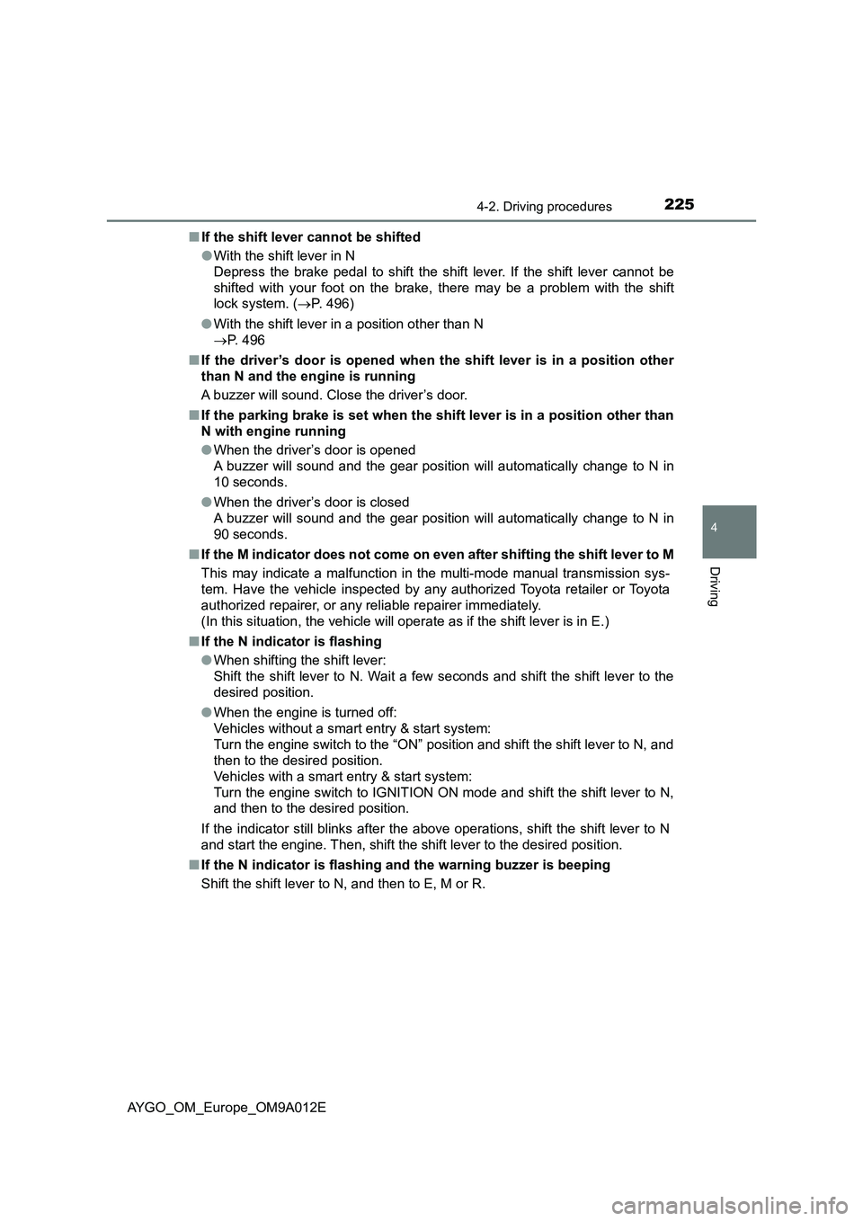 TOYOTA AYGO 2021 Owners Manual 2254-2. Driving procedures
4
Driving
AYGO_OM_Europe_OM9A012E■If the shift lever cannot be shifted
●With the shift lever in N
Depress the brake pedal to shift the shift lever. If the shift lever ca TOYOTA AYGO 2021 Owners Manual 2254-2. Driving procedures
4
Driving
AYGO_OM_Europe_OM9A012E■If the shift lever cannot be shifted
●With the shift lever in N
Depress the brake pedal to shift the shift lever. If the shift lever ca