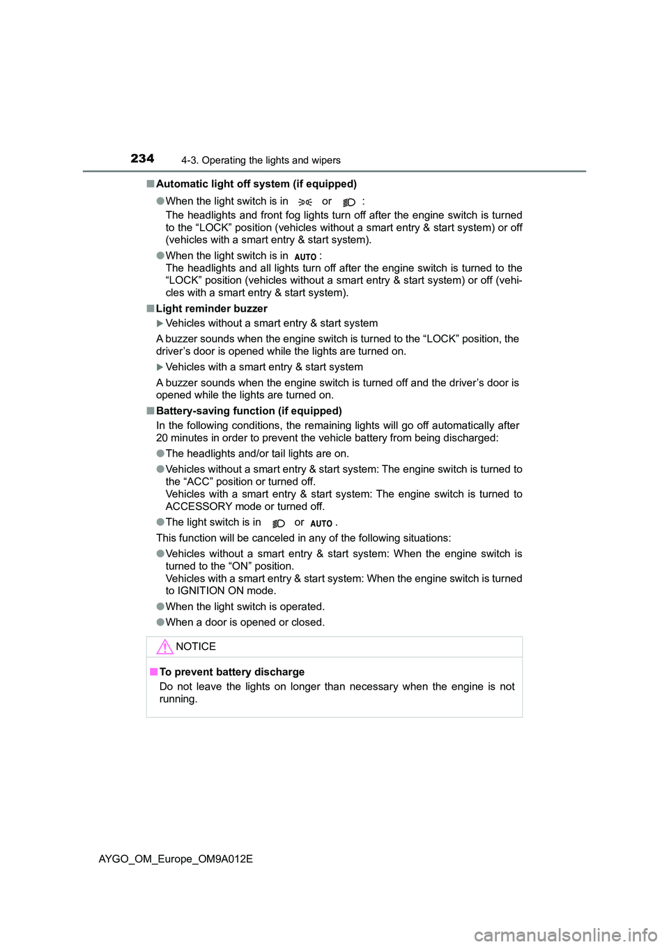 TOYOTA AYGO 2021 Owners Manual 2344-3. Operating the lights and wipers
AYGO_OM_Europe_OM9A012E
■ Automatic light off system (if equipped)
● When the light switch is in or :
The headlights and front fog lights turn off aft TOYOTA AYGO 2021 Owners Manual 2344-3. Operating the lights and wipers
AYGO_OM_Europe_OM9A012E
■ Automatic light off system (if equipped)
● When the light switch is in or :
The headlights and front fog lights turn off aft