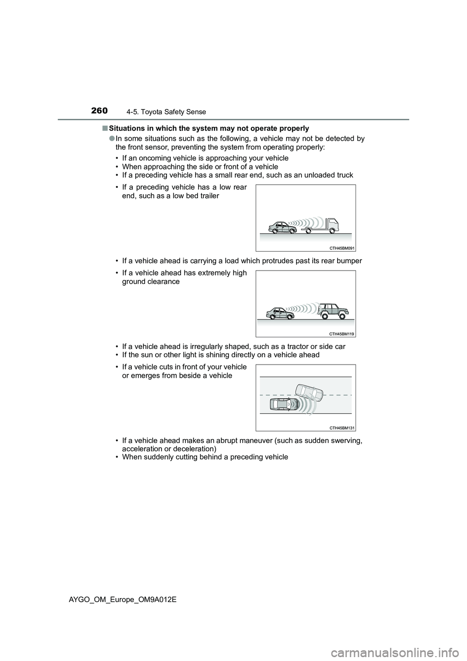 TOYOTA AYGO 2021 Owners Manual 2604-5. Toyota Safety Sense
AYGO_OM_Europe_OM9A012E
■ Situations in which the system may not operate properly
● In some situations such as the following, a vehicle may not be detected by
the fr TOYOTA AYGO 2021 Owners Manual 2604-5. Toyota Safety Sense
AYGO_OM_Europe_OM9A012E
■ Situations in which the system may not operate properly
● In some situations such as the following, a vehicle may not be detected by
the fr