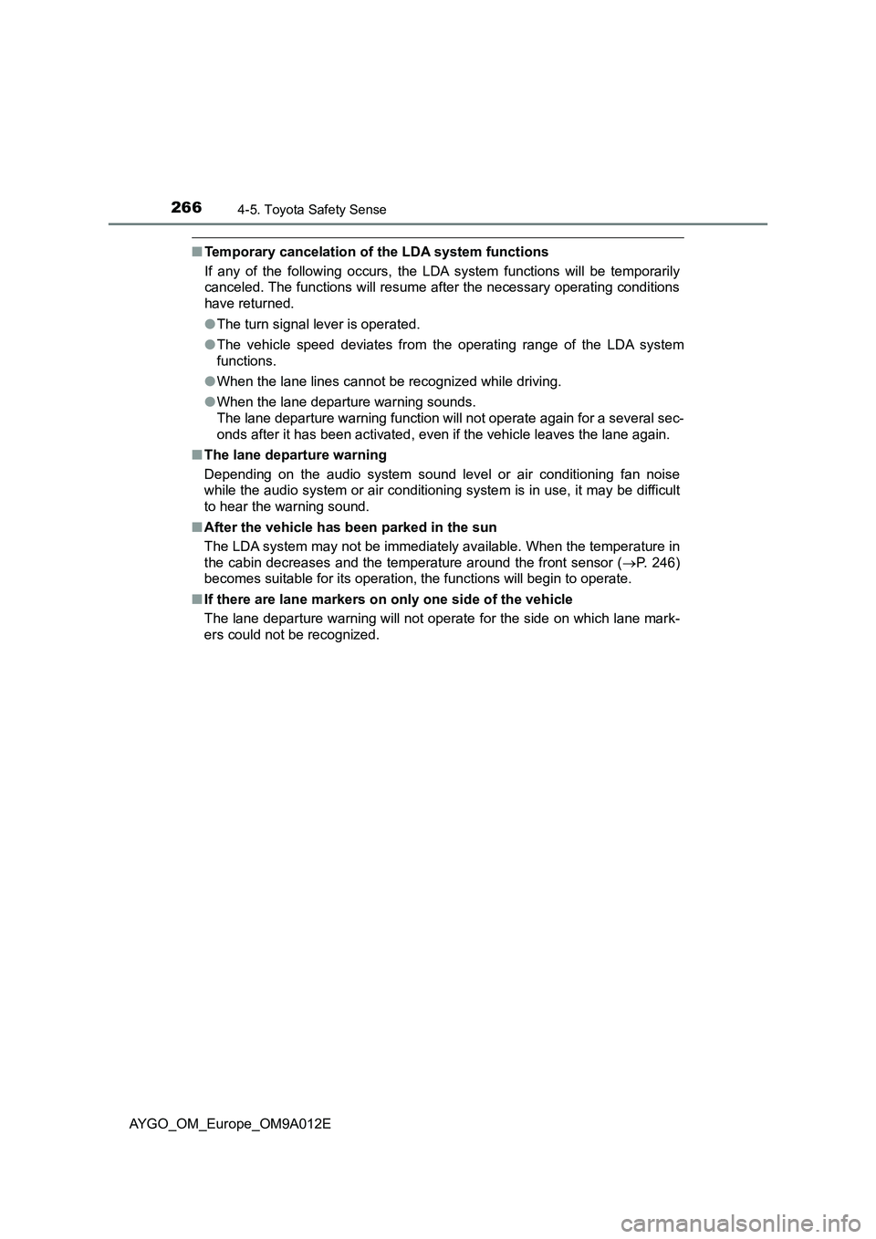 TOYOTA AYGO 2021 User Guide 2664-5. Toyota Safety Sense
AYGO_OM_Europe_OM9A012E
■Temporary cancelation of the LDA system functions
If any of the following occurs, the LDA system functions will be temporarily
canceled. The func TOYOTA AYGO 2021 User Guide 2664-5. Toyota Safety Sense
AYGO_OM_Europe_OM9A012E
■Temporary cancelation of the LDA system functions
If any of the following occurs, the LDA system functions will be temporarily
canceled. The func
