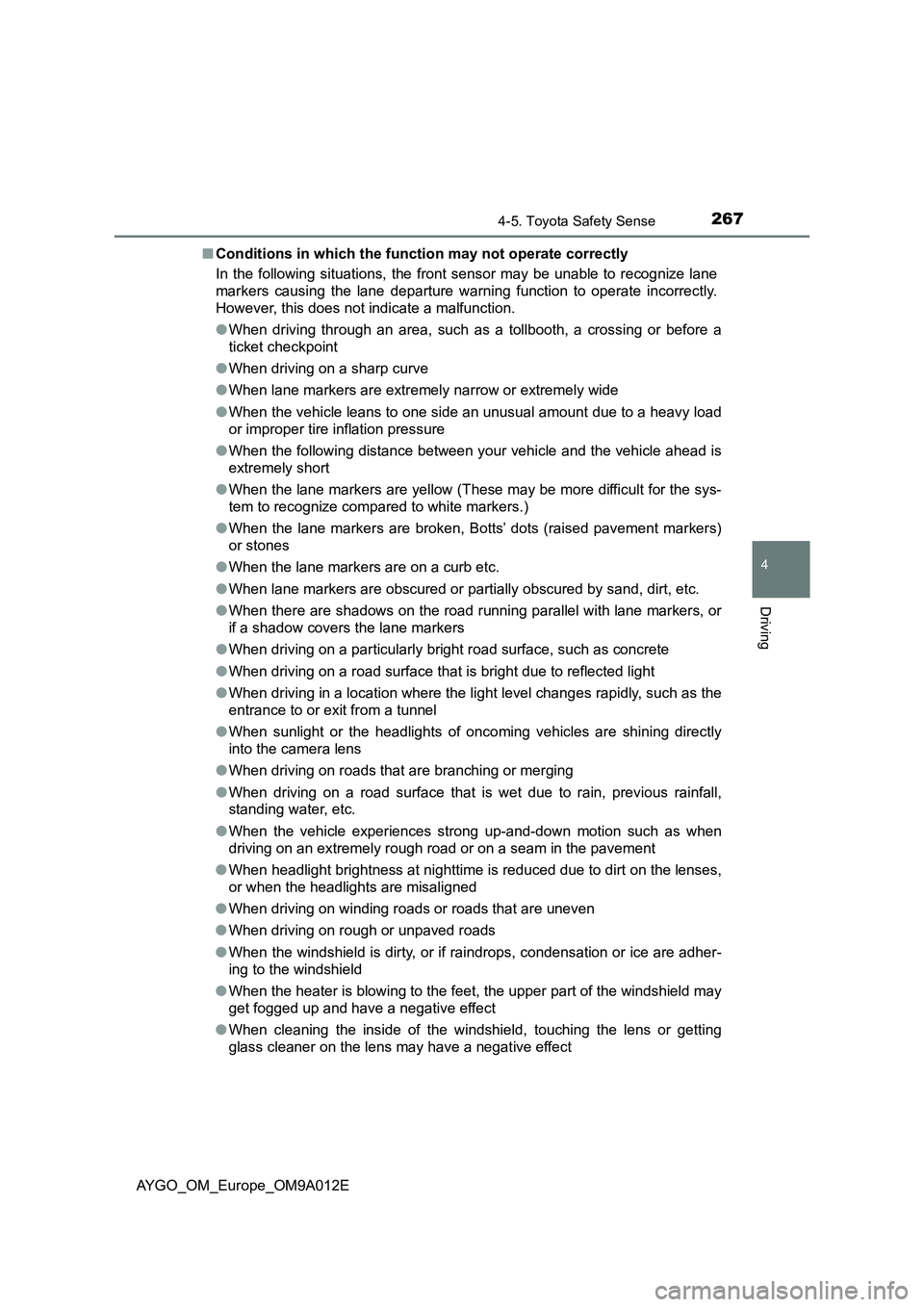 TOYOTA AYGO 2021 User Guide 2674-5. Toyota Safety Sense
4
Driving
AYGO_OM_Europe_OM9A012E■Conditions in which the function may not operate correctly
In the following situations, the front sensor may be unable to recognize lane TOYOTA AYGO 2021 User Guide 2674-5. Toyota Safety Sense
4
Driving
AYGO_OM_Europe_OM9A012E■Conditions in which the function may not operate correctly
In the following situations, the front sensor may be unable to recognize lane