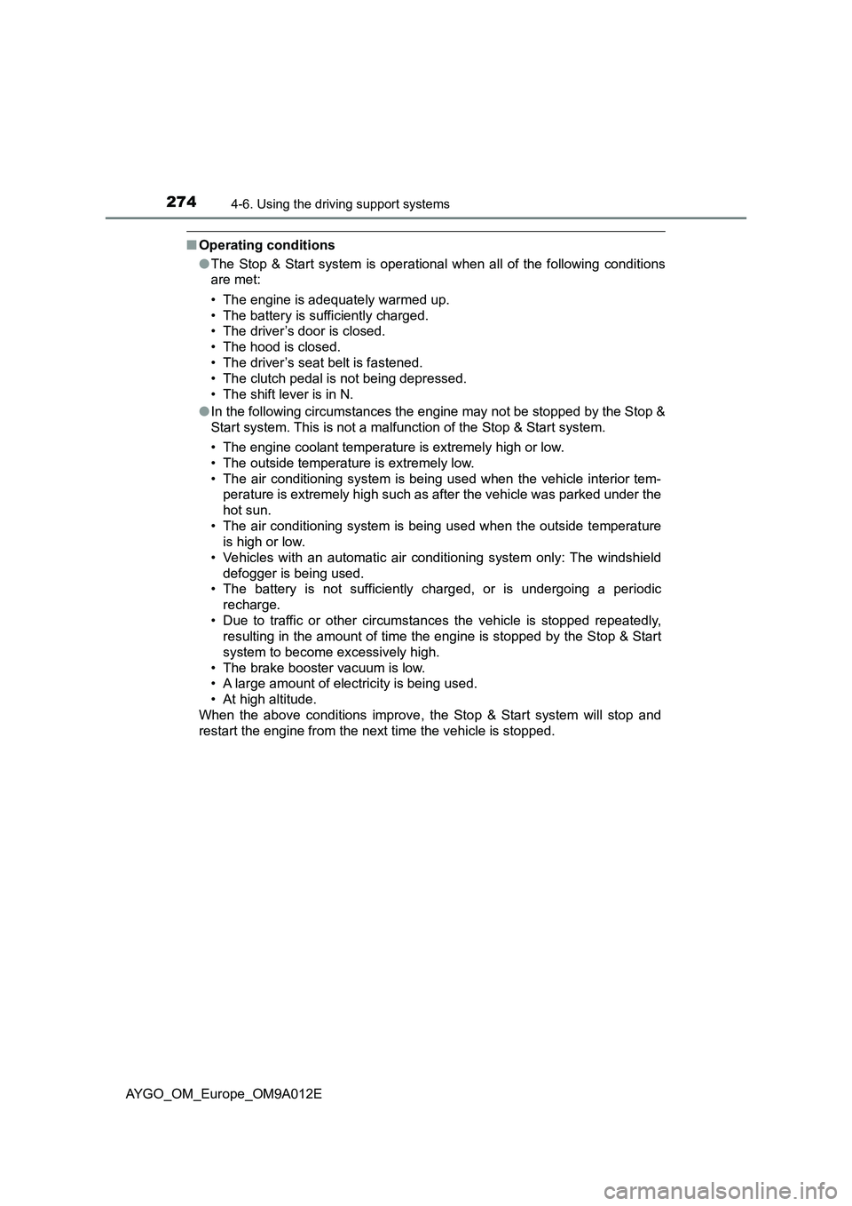 TOYOTA AYGO 2021 Owners Manual 2744-6. Using the driving support systems
AYGO_OM_Europe_OM9A012E
■Operating conditions
●The Stop & Start system is operational when all of the following conditions
are met:
• The engine is adeq TOYOTA AYGO 2021 Owners Manual 2744-6. Using the driving support systems
AYGO_OM_Europe_OM9A012E
■Operating conditions
●The Stop & Start system is operational when all of the following conditions
are met:
• The engine is adeq