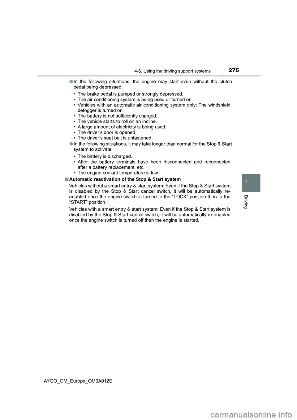 TOYOTA AYGO 2021 Owners Manual 2754-6. Using the driving support systems
4
Driving
AYGO_OM_Europe_OM9A012E●In the following situations, the engine may start even without the clutch
pedal being depressed.
• The brake pedal is pu TOYOTA AYGO 2021 Owners Manual 2754-6. Using the driving support systems
4
Driving
AYGO_OM_Europe_OM9A012E●In the following situations, the engine may start even without the clutch
pedal being depressed.
• The brake pedal is pu