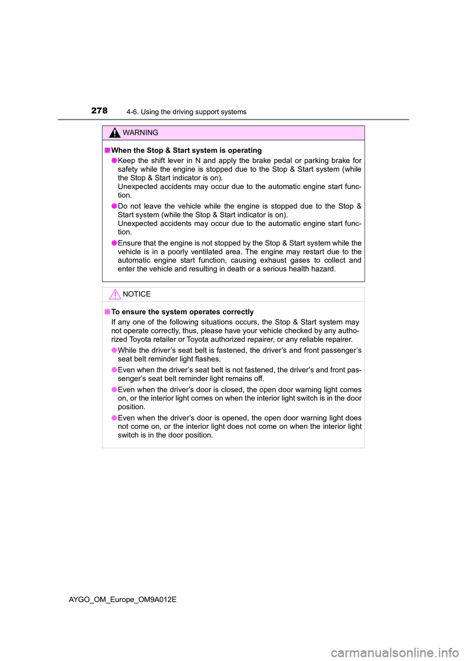 TOYOTA AYGO 2021 Owners Guide 2784-6. Using the driving support systems
AYGO_OM_Europe_OM9A012E
WARNING
■When the Stop & Start system is operating
● Keep the shift lever in N and apply the brake pedal or parking brake for
sa TOYOTA AYGO 2021 Owners Guide 2784-6. Using the driving support systems
AYGO_OM_Europe_OM9A012E
WARNING
■When the Stop & Start system is operating
● Keep the shift lever in N and apply the brake pedal or parking brake for
sa