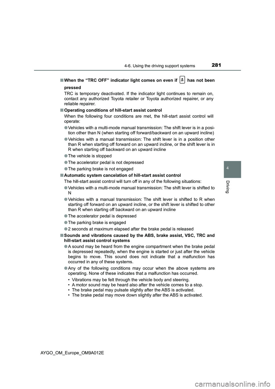 TOYOTA AYGO 2021 Owners Guide 2814-6. Using the driving support systems
4
Driving
AYGO_OM_Europe_OM9A012E■When the “TRC OFF” indicator light comes on even if has not been
pressed
TRC is temporary deactivated. If the indica TOYOTA AYGO 2021 Owners Guide 2814-6. Using the driving support systems
4
Driving
AYGO_OM_Europe_OM9A012E■When the “TRC OFF” indicator light comes on even if has not been
pressed
TRC is temporary deactivated. If the indica