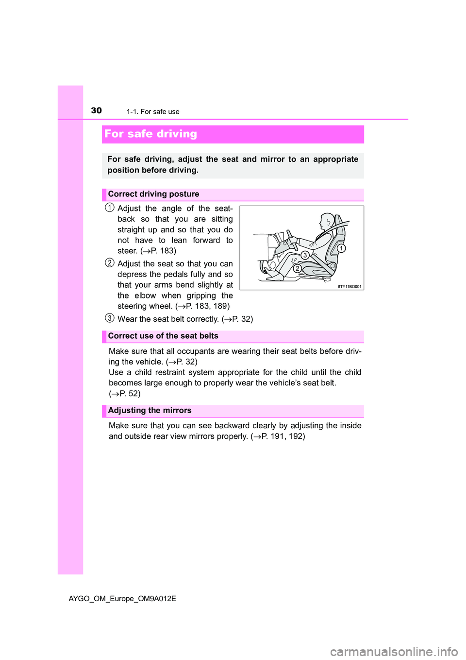 TOYOTA AYGO 2021  Owners Manual 301-1. For safe use
AYGO_OM_Europe_OM9A012E
For safe driving
Adjust the angle of the seat- 
back so that you are sitting 
straight up and so that you do 
not have to lean forward to 
steer. ( P. 18