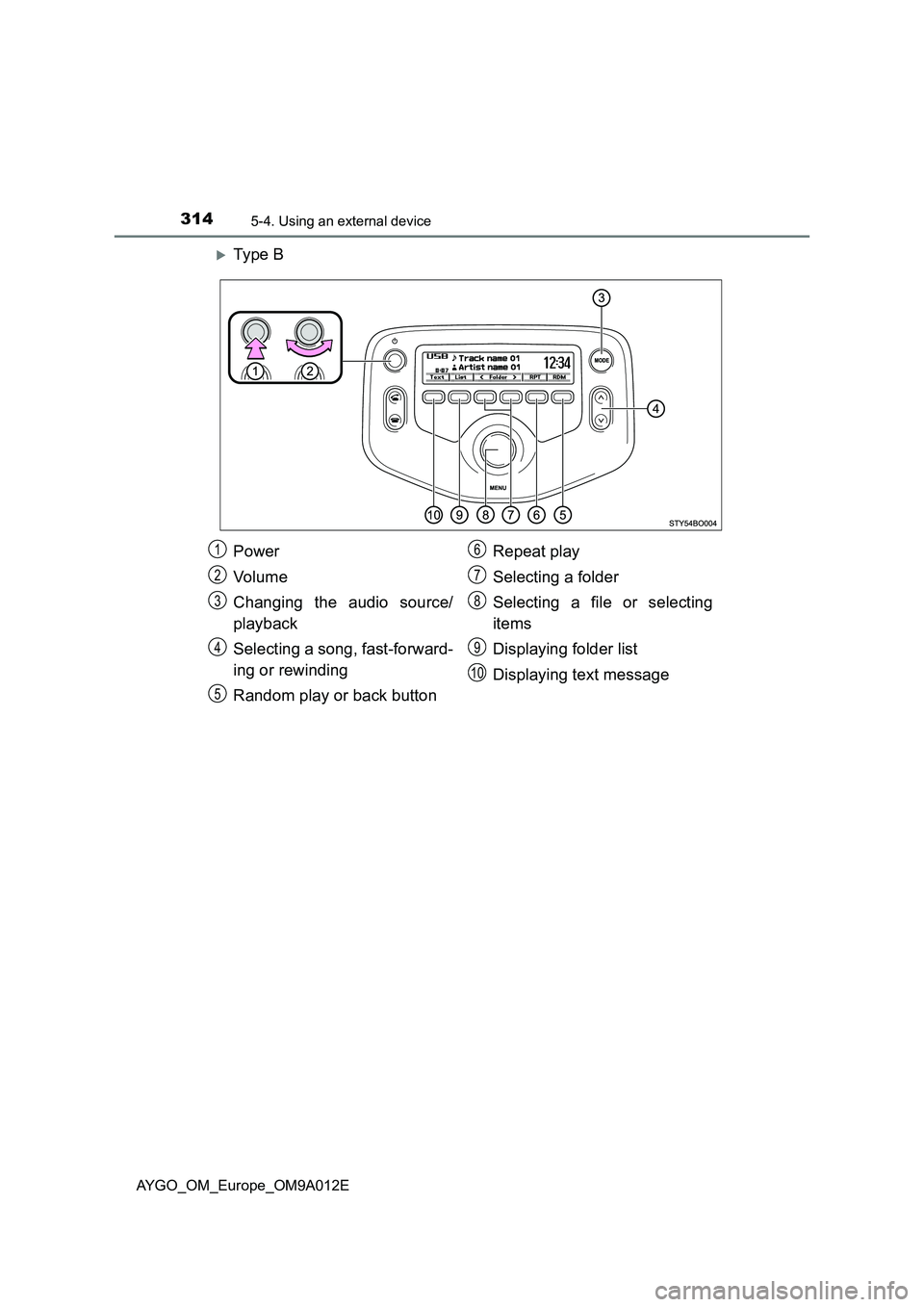 TOYOTA AYGO 2021 Owners Manual 3145-4. Using an external device
AYGO_OM_Europe_OM9A012E
Ty pe B
Power
Vo lu m e
Changing the audio source/
playback
Selecting a song, fast-forward-
ing or rewinding
Random play or back buttonRepe TOYOTA AYGO 2021 Owners Manual 3145-4. Using an external device
AYGO_OM_Europe_OM9A012E
Ty pe B
Power
Vo lu m e
Changing the audio source/
playback
Selecting a song, fast-forward-
ing or rewinding
Random play or back buttonRepe