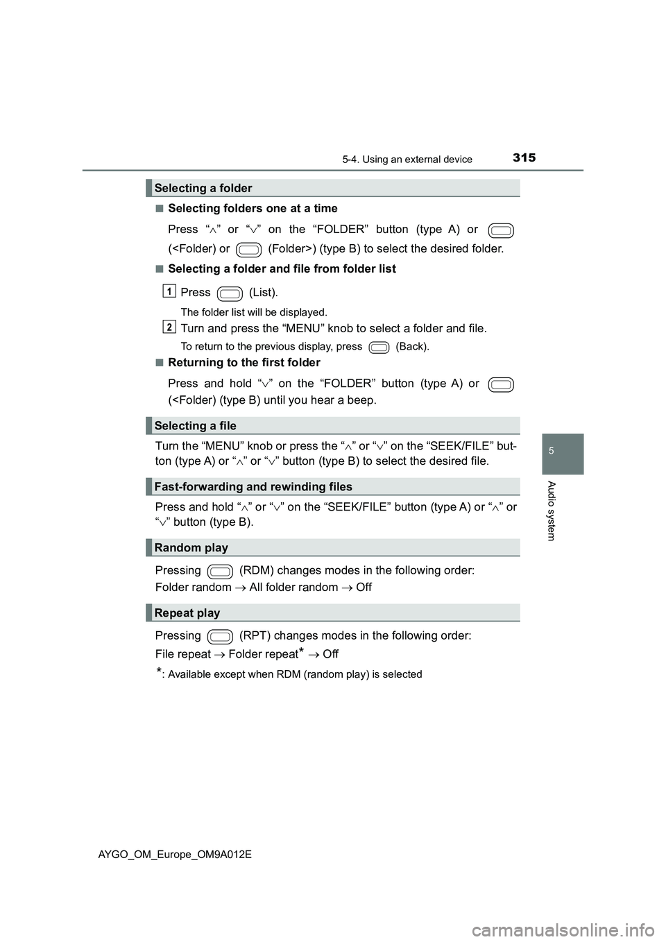 TOYOTA AYGO 2021 Owners Manual 3155-4. Using an external device
5
Audio system
AYGO_OM_Europe_OM9A012E
■Selecting folders one at a time
Press “ ” or “” on the “FOLDER” button (type A) or
(<Folder) or (Fold TOYOTA AYGO 2021 Owners Manual 3155-4. Using an external device
5
Audio system
AYGO_OM_Europe_OM9A012E
■Selecting folders one at a time
Press “ ” or “” on the “FOLDER” button (type A) or
(<Folder) or (Fold