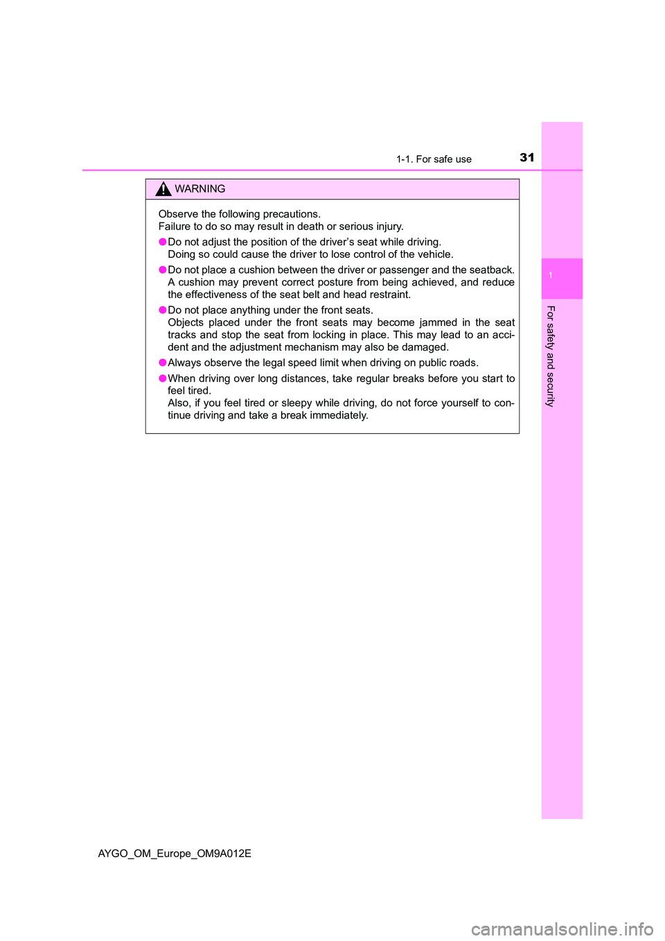 TOYOTA AYGO 2021 Owners Manual 311-1. For safe use
1
For safety and security
AYGO_OM_Europe_OM9A012E
WARNING
Observe the following precautions.
Failure to do so may result in death or serious injury.
● Do not adjust the positio TOYOTA AYGO 2021 Owners Manual 311-1. For safe use
1
For safety and security
AYGO_OM_Europe_OM9A012E
WARNING
Observe the following precautions.
Failure to do so may result in death or serious injury.
● Do not adjust the positio