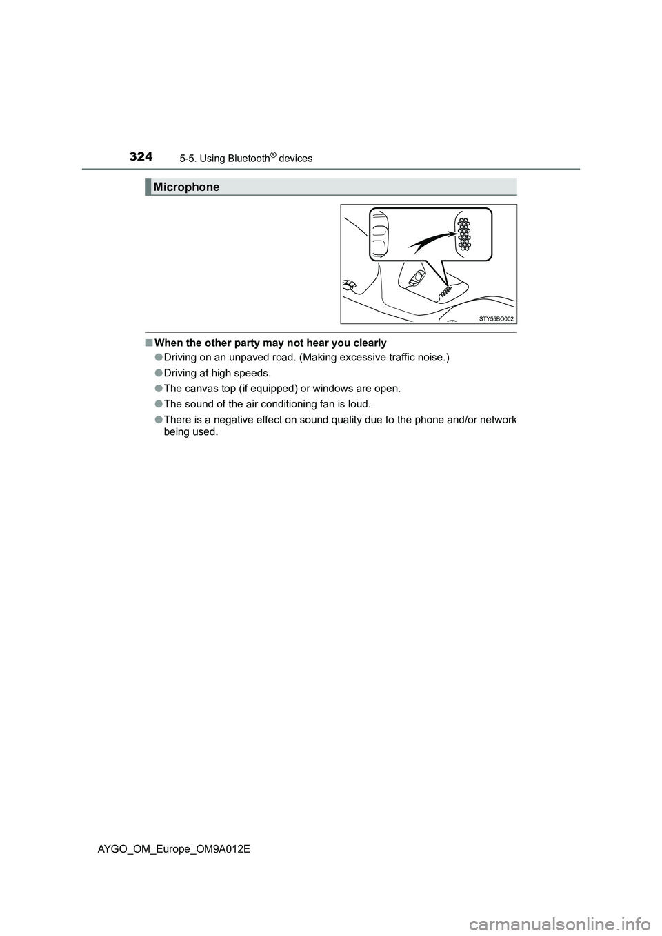 TOYOTA AYGO 2021 Owners Manual 3245-5. Using Bluetooth® devices
AYGO_OM_Europe_OM9A012E
■When the other party may not hear you clearly
●Driving on an unpaved road. (Making excessive traffic noise.)
●Driving at high speeds.
TOYOTA AYGO 2021 Owners Manual 3245-5. Using Bluetooth® devices
AYGO_OM_Europe_OM9A012E
■When the other party may not hear you clearly
●Driving on an unpaved road. (Making excessive traffic noise.)
●Driving at high speeds.
