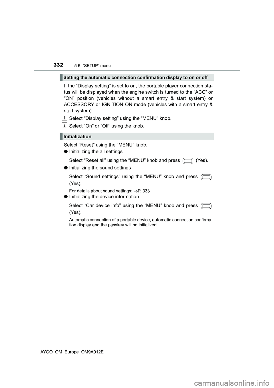 TOYOTA AYGO 2021 Workshop Manual 3325-6. “SETUP” menu
AYGO_OM_Europe_OM9A012E
If the “Display setting” is set to on, the portable player connection sta-
tus will be displayed when the engine switch is turned to the “ACC” TOYOTA AYGO 2021 Workshop Manual 3325-6. “SETUP” menu
AYGO_OM_Europe_OM9A012E
If the “Display setting” is set to on, the portable player connection sta-
tus will be displayed when the engine switch is turned to the “ACC”