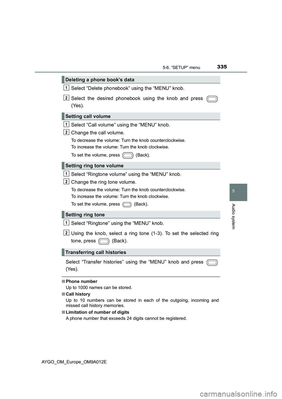 TOYOTA AYGO 2021 Owners Manual 3355-6. “SETUP” menu
5
Audio system
AYGO_OM_Europe_OM9A012E
Select “Delete phonebook” using the “MENU” knob.
Select the desired phonebook using the knob and press
(Yes).
Select “Call TOYOTA AYGO 2021 Owners Manual 3355-6. “SETUP” menu
5
Audio system
AYGO_OM_Europe_OM9A012E
Select “Delete phonebook” using the “MENU” knob.
Select the desired phonebook using the knob and press
(Yes).
Select “Call