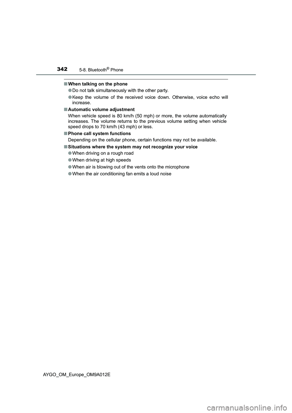 TOYOTA AYGO 2021 User Guide 3425-8. Bluetooth® Phone
AYGO_OM_Europe_OM9A012E
■When talking on the phone
●Do not talk simultaneously with the other party.
●Keep the volume of the received voice down. Otherwise, voice echo 