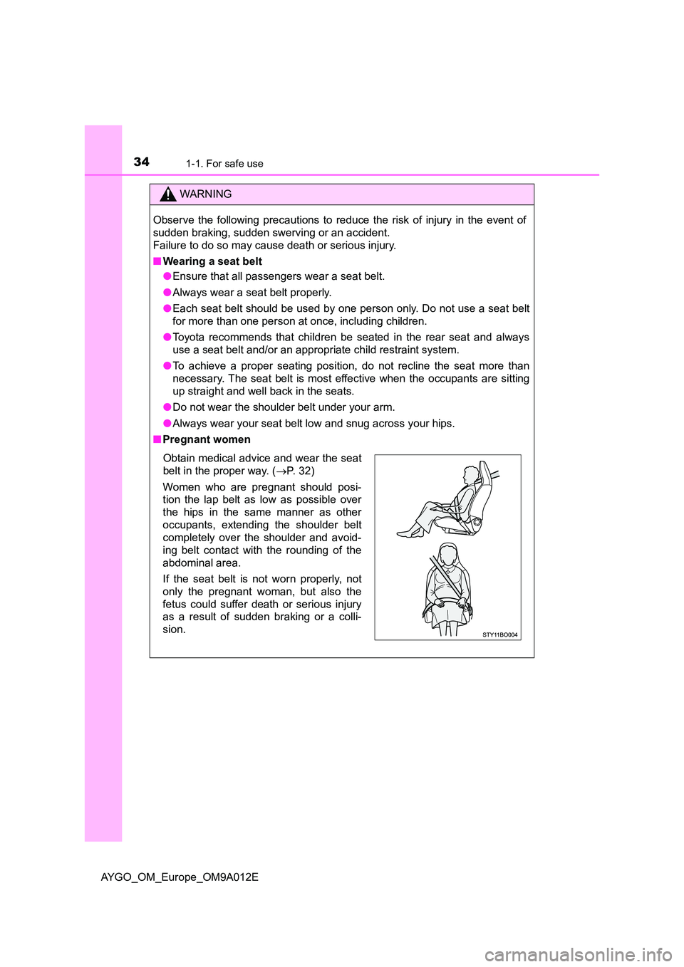 TOYOTA AYGO 2021  Owners Manual 341-1. For safe use
AYGO_OM_Europe_OM9A012E
WARNING
Observe the following precautions to reduce the risk of injury in the event of 
sudden braking, sudden swerving or an accident. 
Failure to do so ma