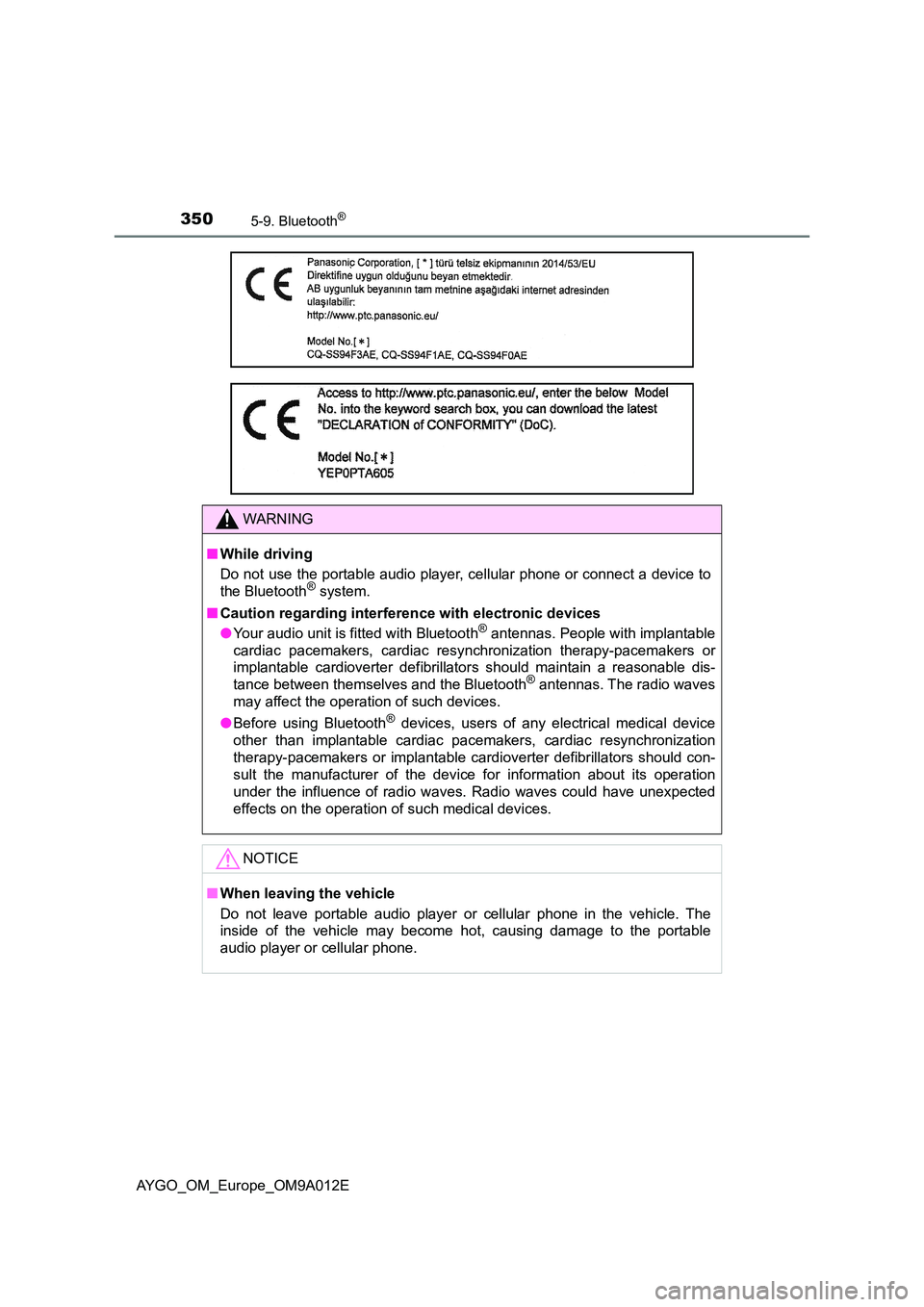 TOYOTA AYGO 2021 User Guide 3505-9. Bluetooth®
AYGO_OM_Europe_OM9A012E
WARNING
■While driving
Do not use the portable audio player, cellular phone or connect a device to
the Bluetooth® system.
■ Caution regarding interf TOYOTA AYGO 2021 User Guide 3505-9. Bluetooth®
AYGO_OM_Europe_OM9A012E
WARNING
■While driving
Do not use the portable audio player, cellular phone or connect a device to
the Bluetooth® system.
■ Caution regarding interf