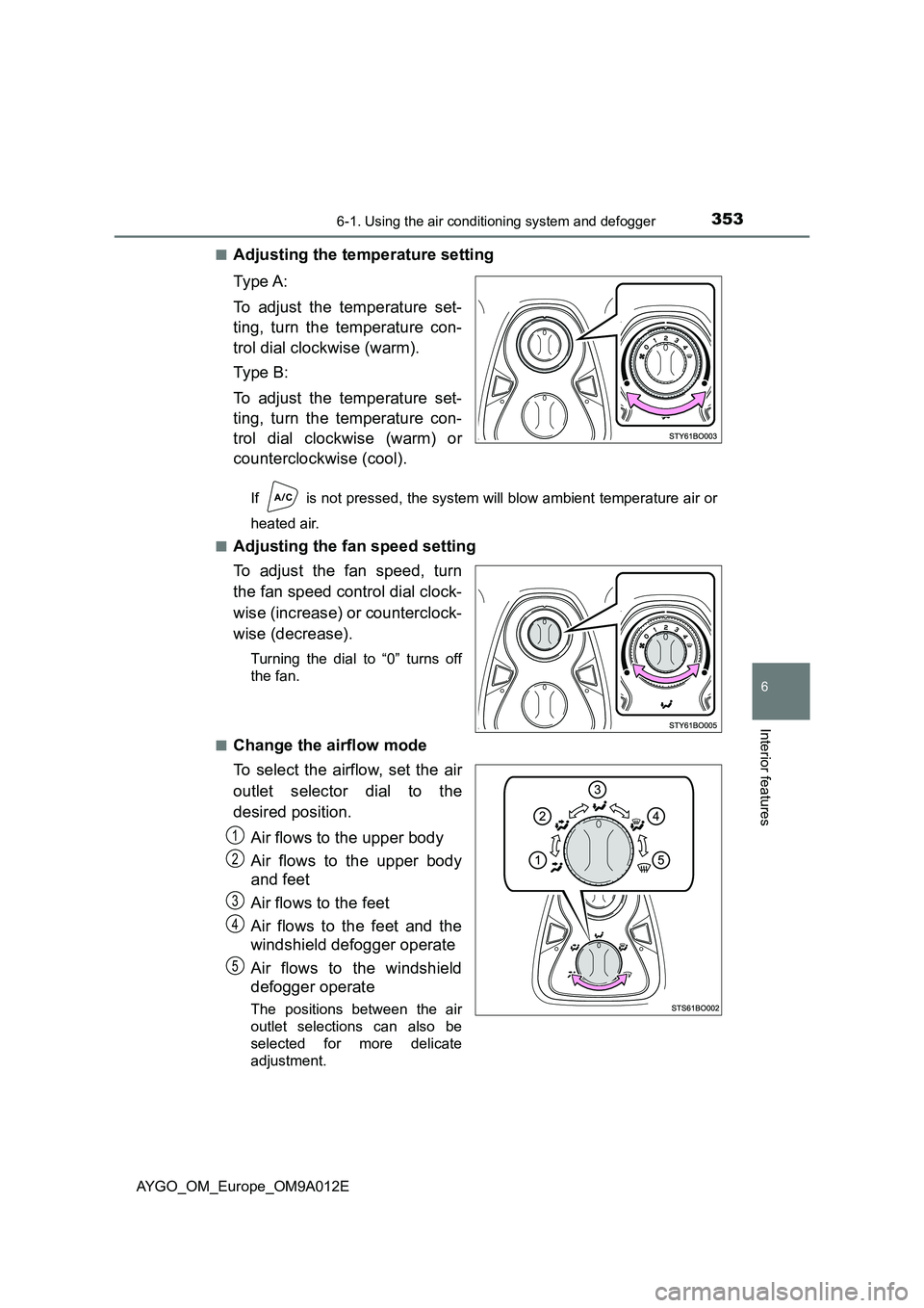 TOYOTA AYGO 2021 Owners Manual 3536-1. Using the air conditioning system and defogger
6
Interior features
AYGO_OM_Europe_OM9A012E■
Adjusting the temperature setting
Ty pe A:
To adjust the temperature set-
ting, turn the temperat TOYOTA AYGO 2021 Owners Manual 3536-1. Using the air conditioning system and defogger
6
Interior features
AYGO_OM_Europe_OM9A012E■
Adjusting the temperature setting
Ty pe A:
To adjust the temperature set-
ting, turn the temperat