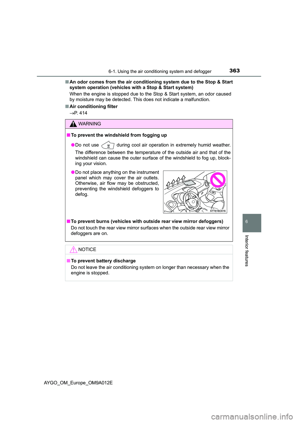 TOYOTA AYGO 2021 Service Manual 3636-1. Using the air conditioning system and defogger
6
Interior features
AYGO_OM_Europe_OM9A012E
■ An odor comes from the air conditioning system due to the Stop & Start
system operation (vehicl TOYOTA AYGO 2021 Service Manual 3636-1. Using the air conditioning system and defogger
6
Interior features
AYGO_OM_Europe_OM9A012E
■ An odor comes from the air conditioning system due to the Stop & Start
system operation (vehicl