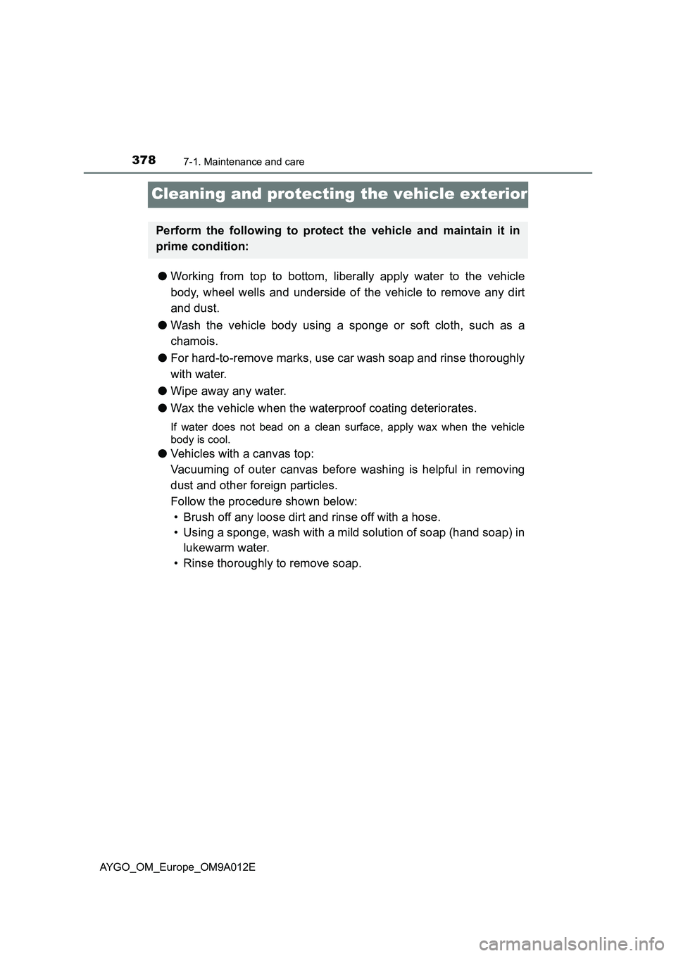 TOYOTA AYGO 2021  Owners Manual 3787-1. Maintenance and care
AYGO_OM_Europe_OM9A012E
Cleaning and protecting the vehicle exterior
●Working from top to bottom, liberally apply water to the vehicle
body, wheel wells and underside of