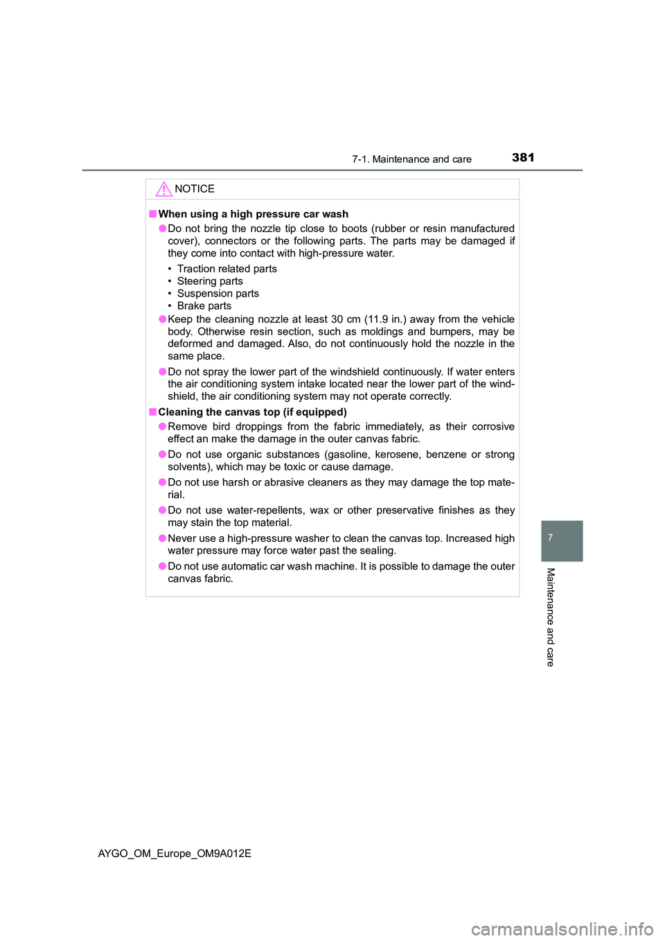 TOYOTA AYGO 2021  Owners Manual 3817-1. Maintenance and care
7
Maintenance and care
AYGO_OM_Europe_OM9A012E
NOTICE
■When using a high pressure car wash 
● Do not bring the nozzle tip close to boots (rubber or resin manufactured 