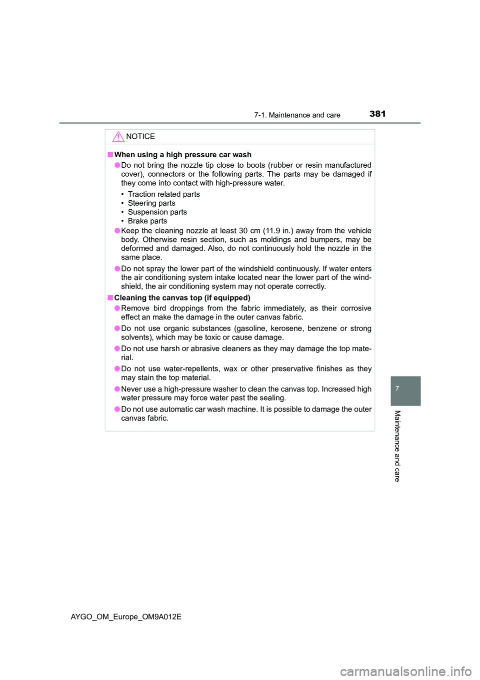 TOYOTA AYGO 2021 Owners Manual 3817-1. Maintenance and care
7
Maintenance and care
AYGO_OM_Europe_OM9A012E
NOTICE
■When using a high pressure car wash
● Do not bring the nozzle tip close to boots (rubber or resin manufactured TOYOTA AYGO 2021 Owners Manual 3817-1. Maintenance and care
7
Maintenance and care
AYGO_OM_Europe_OM9A012E
NOTICE
■When using a high pressure car wash
● Do not bring the nozzle tip close to boots (rubber or resin manufactured