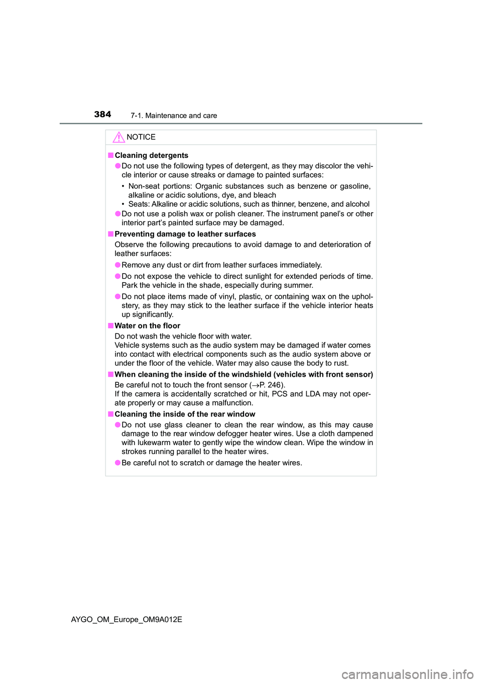 TOYOTA AYGO 2021 User Guide 3847-1. Maintenance and care
AYGO_OM_Europe_OM9A012E
NOTICE
■Cleaning detergents
● Do not use the following types of detergent, as they may discolor the vehi-
cle interior or cause streaks or da TOYOTA AYGO 2021 User Guide 3847-1. Maintenance and care
AYGO_OM_Europe_OM9A012E
NOTICE
■Cleaning detergents
● Do not use the following types of detergent, as they may discolor the vehi-
cle interior or cause streaks or da