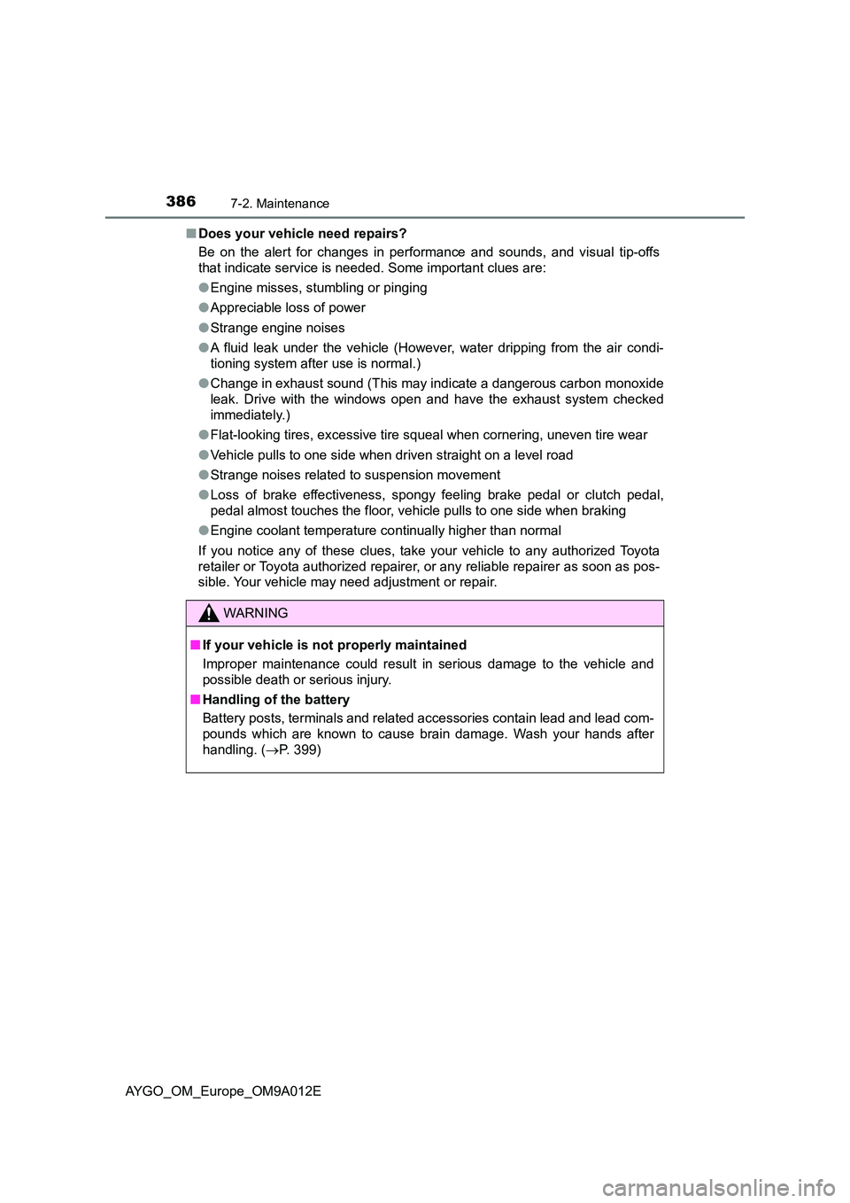 TOYOTA AYGO 2021  Owners Manual 3867-2. Maintenance
AYGO_OM_Europe_OM9A012E 
■ Does your vehicle need repairs? 
Be on the alert for changes in performance and sounds, and visual tip-offs 
that indicate service is needed. Some impo