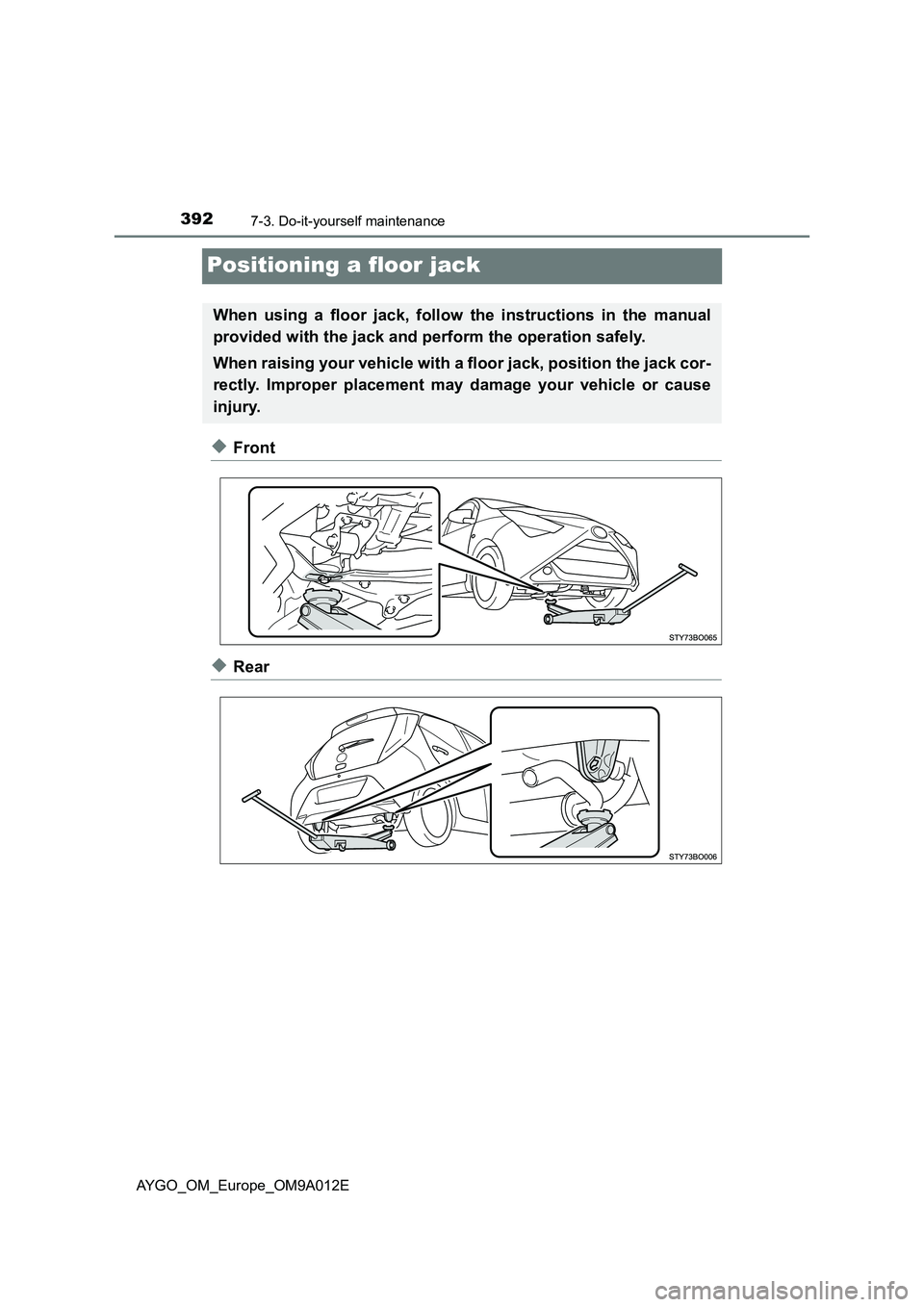TOYOTA AYGO 2021  Owners Manual 3927-3. Do-it-yourself maintenance
AYGO_OM_Europe_OM9A012E
Positioning a floor jack
◆Front
◆Rear
When using a floor jack, follow the instructions in the manual
provided with the jack and perform t