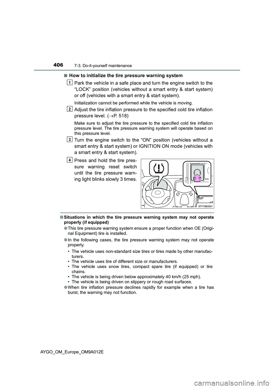 TOYOTA AYGO 2021 Owners Manual 4067-3. Do-it-yourself maintenance
AYGO_OM_Europe_OM9A012E■
How to initialize the tire pressure warning system
Park the vehicle in a safe place and turn the engine switch to the
“LOCK” position TOYOTA AYGO 2021 Owners Manual 4067-3. Do-it-yourself maintenance
AYGO_OM_Europe_OM9A012E■
How to initialize the tire pressure warning system
Park the vehicle in a safe place and turn the engine switch to the
“LOCK” position