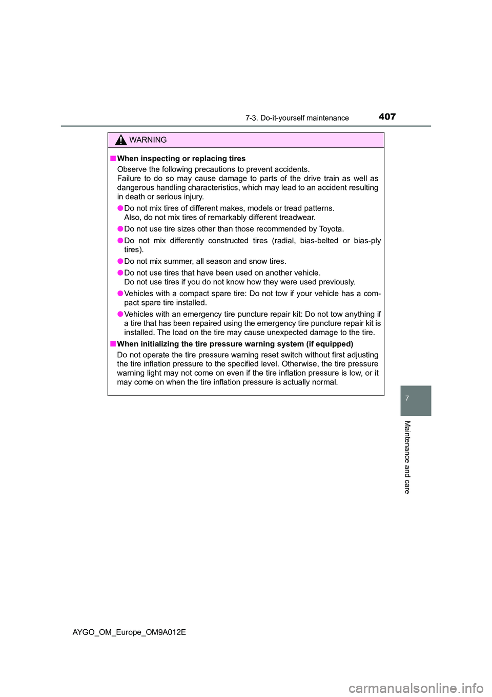 TOYOTA AYGO 2021 Owners Manual 4077-3. Do-it-yourself maintenance
7
Maintenance and care
AYGO_OM_Europe_OM9A012E
WARNING
■When inspecting or replacing tires
Observe the following precautions to prevent accidents.
Failure to do TOYOTA AYGO 2021 Owners Manual 4077-3. Do-it-yourself maintenance
7
Maintenance and care
AYGO_OM_Europe_OM9A012E
WARNING
■When inspecting or replacing tires
Observe the following precautions to prevent accidents.
Failure to do
