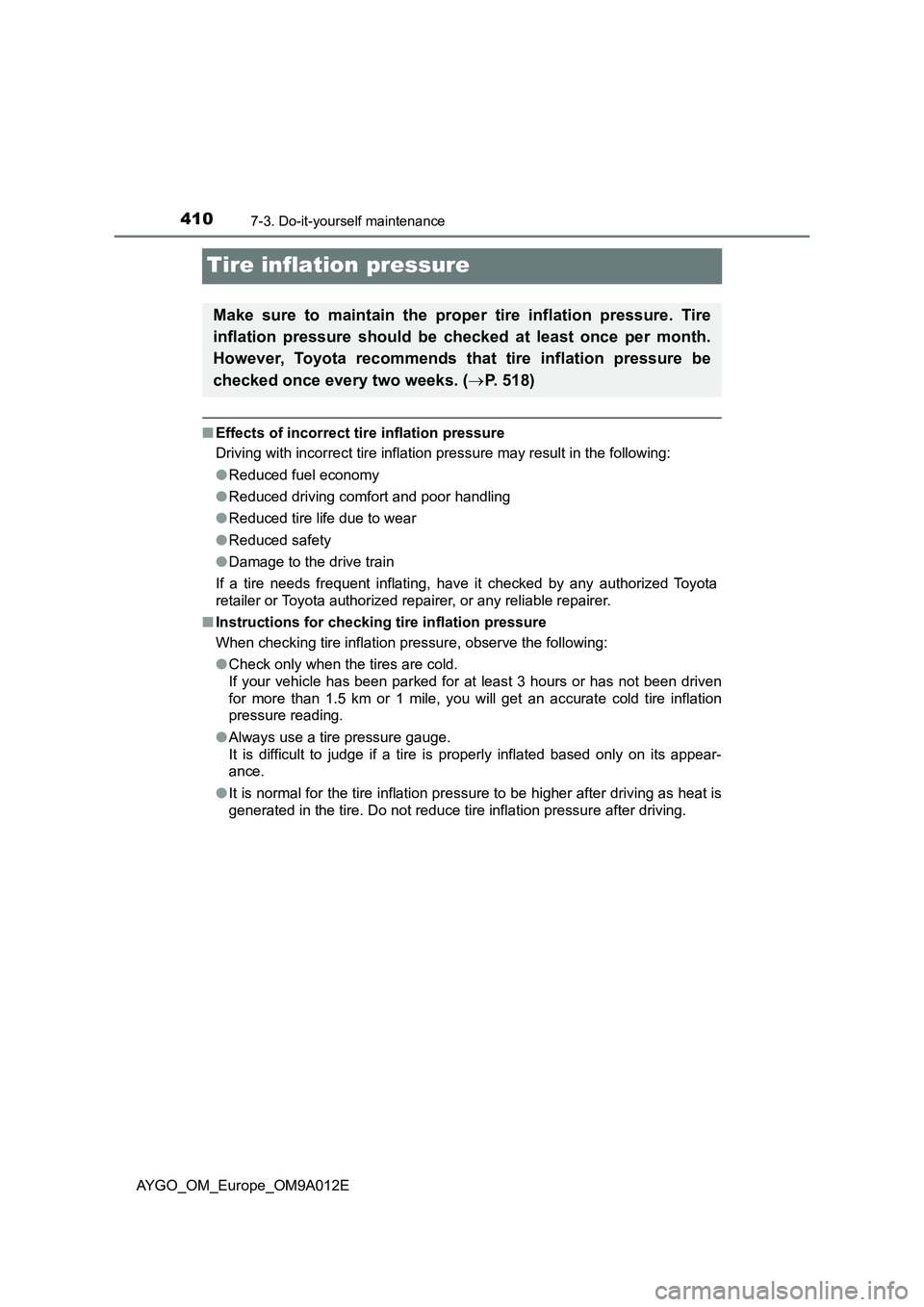 TOYOTA AYGO 2021 Owners Manual 4107-3. Do-it-yourself maintenance
AYGO_OM_Europe_OM9A012E
Tire inflation pressure
■Effects of incorrect tire inflation pressure
Driving with incorrect tire inflation pressure may result in the foll TOYOTA AYGO 2021 Owners Manual 4107-3. Do-it-yourself maintenance
AYGO_OM_Europe_OM9A012E
Tire inflation pressure
■Effects of incorrect tire inflation pressure
Driving with incorrect tire inflation pressure may result in the foll