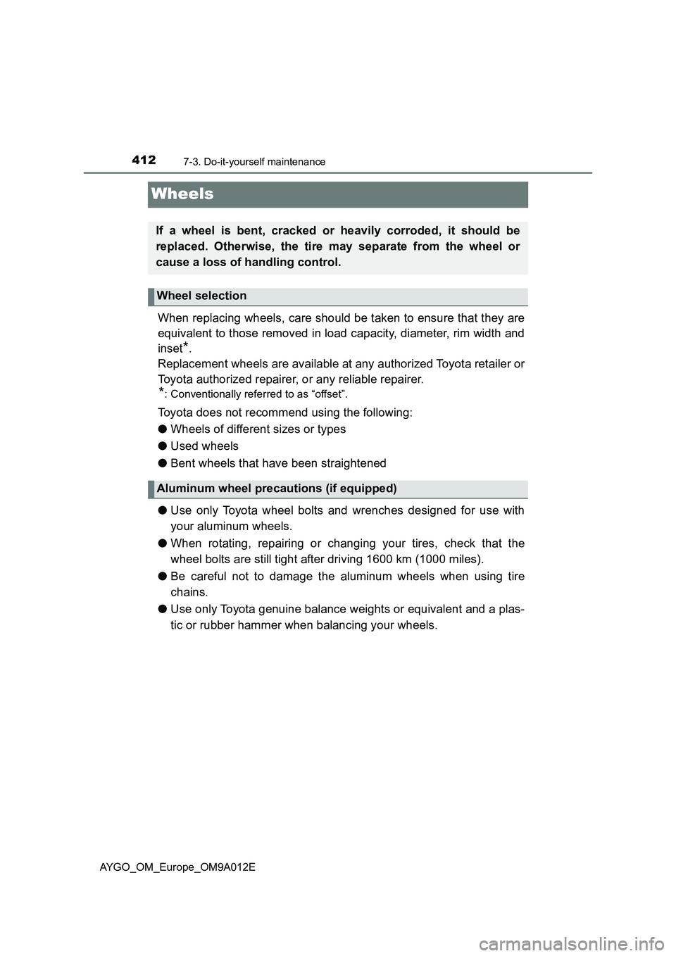 TOYOTA AYGO 2021 Owners Manual 4127-3. Do-it-yourself maintenance
AYGO_OM_Europe_OM9A012E
Wheels
When replacing wheels, care should be taken to ensure that they are
equivalent to those removed in load capacity, diameter, rim width TOYOTA AYGO 2021 Owners Manual 4127-3. Do-it-yourself maintenance
AYGO_OM_Europe_OM9A012E
Wheels
When replacing wheels, care should be taken to ensure that they are
equivalent to those removed in load capacity, diameter, rim width