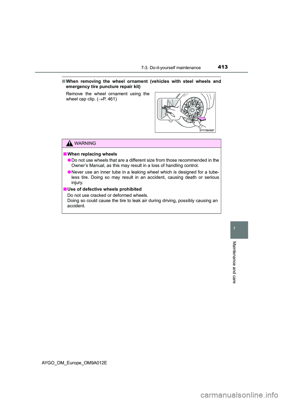 TOYOTA AYGO 2021 Owners Manual 4137-3. Do-it-yourself maintenance
7
Maintenance and care
AYGO_OM_Europe_OM9A012E
■When removing the wheel ornament (vehicles with steel wheels and
emergency tire puncture repair kit)
Remove the w TOYOTA AYGO 2021 Owners Manual 4137-3. Do-it-yourself maintenance
7
Maintenance and care
AYGO_OM_Europe_OM9A012E
■When removing the wheel ornament (vehicles with steel wheels and
emergency tire puncture repair kit)
Remove the w