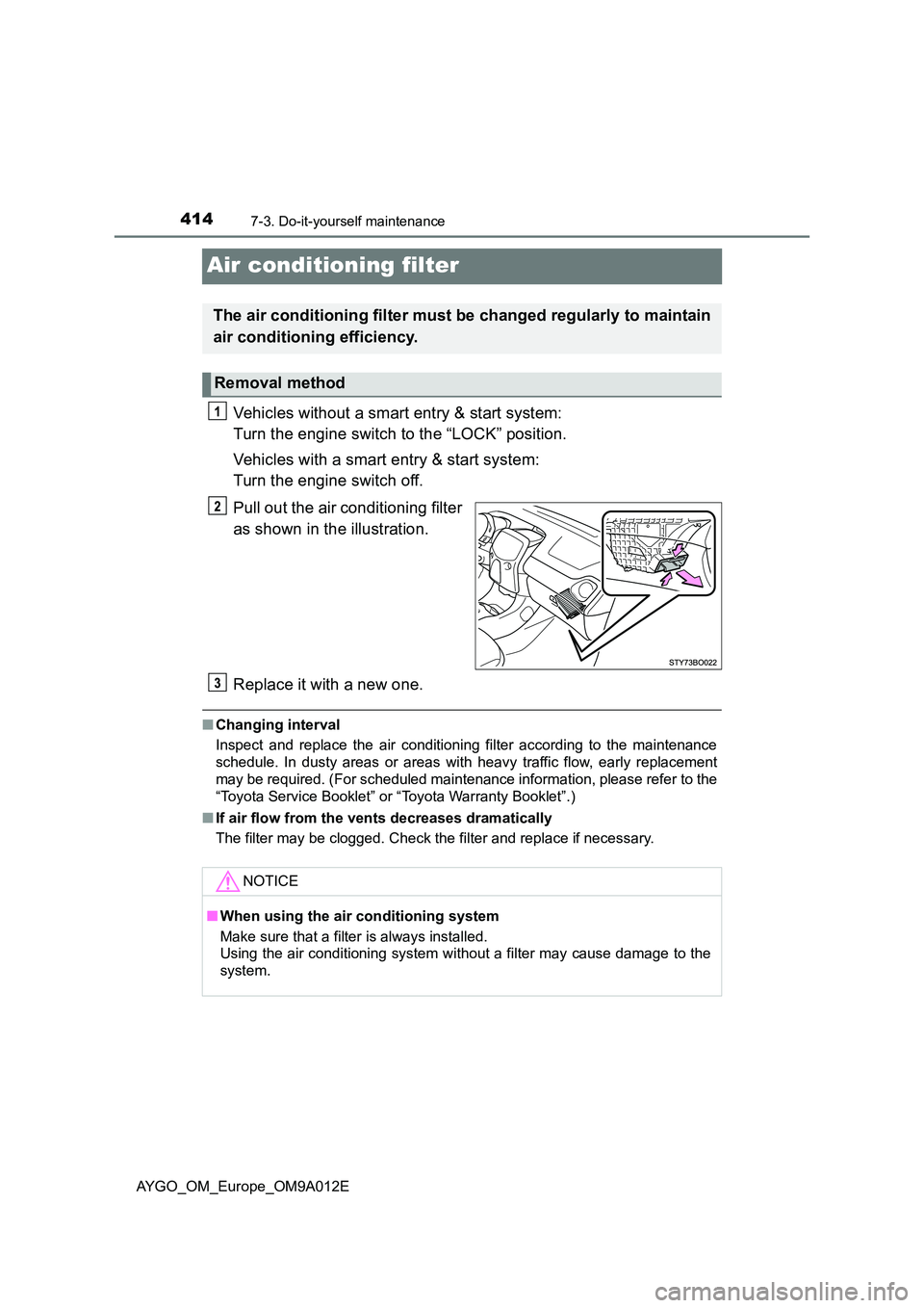 TOYOTA AYGO 2021 Owners Guide 4147-3. Do-it-yourself maintenance
AYGO_OM_Europe_OM9A012E
Air conditioning filter
Vehicles without a smart entry & start system:
Turn the engine switch to the “LOCK” position.
Vehicles with a TOYOTA AYGO 2021 Owners Guide 4147-3. Do-it-yourself maintenance
AYGO_OM_Europe_OM9A012E
Air conditioning filter
Vehicles without a smart entry & start system:
Turn the engine switch to the “LOCK” position.
Vehicles with a