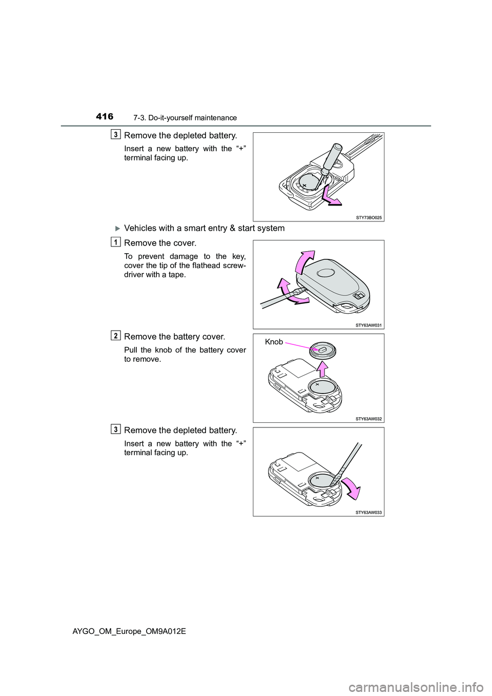 TOYOTA AYGO 2021 Workshop Manual 4167-3. Do-it-yourself maintenance
AYGO_OM_Europe_OM9A012E
Remove the depleted battery.
Insert a new battery with the “+”
terminal facing up.
Vehicles with a smart entry & start system
Remove TOYOTA AYGO 2021 Workshop Manual 4167-3. Do-it-yourself maintenance
AYGO_OM_Europe_OM9A012E
Remove the depleted battery.
Insert a new battery with the “+”
terminal facing up.
Vehicles with a smart entry & start system
Remove