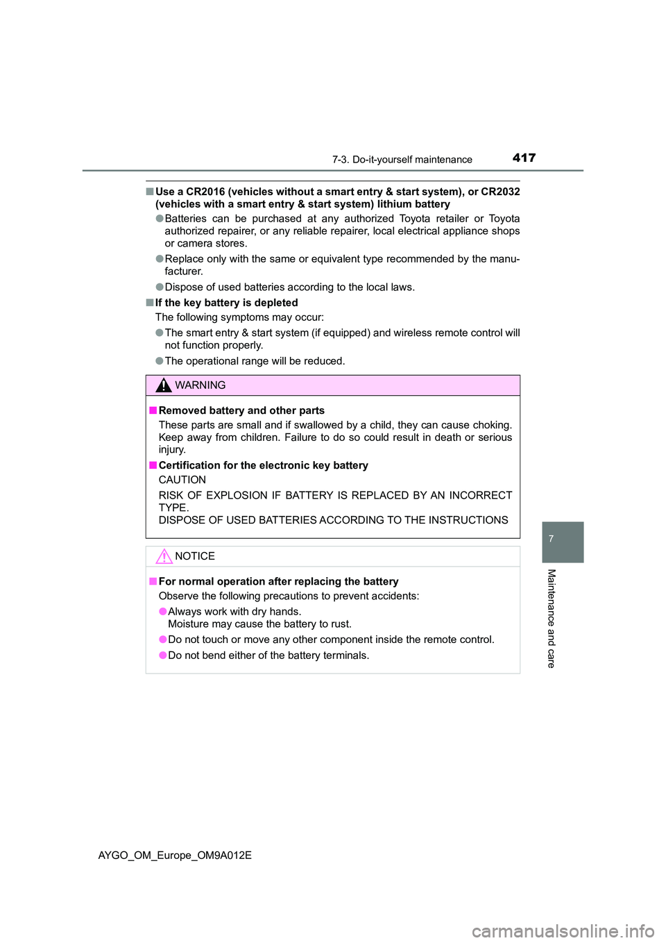 TOYOTA AYGO 2021 Workshop Manual 4177-3. Do-it-yourself maintenance
7
Maintenance and care
AYGO_OM_Europe_OM9A012E
■Use a CR2016 (vehicles without a smart entry & start system), or CR2032
(vehicles with a smart entry & start syste TOYOTA AYGO 2021 Workshop Manual 4177-3. Do-it-yourself maintenance
7
Maintenance and care
AYGO_OM_Europe_OM9A012E
■Use a CR2016 (vehicles without a smart entry & start system), or CR2032
(vehicles with a smart entry & start syste