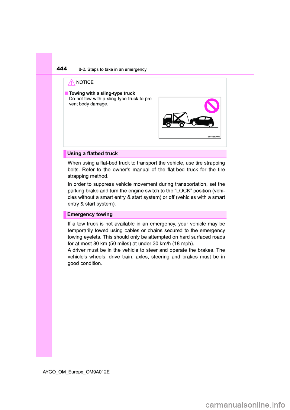TOYOTA AYGO 2021 Owners Manual 4448-2. Steps to take in an emergency
AYGO_OM_Europe_OM9A012E
When using a flat-bed truck to transport the vehicle, use tire strapping
belts. Refer to the owners manual of the flat-bed truck for the TOYOTA AYGO 2021 Owners Manual 4448-2. Steps to take in an emergency
AYGO_OM_Europe_OM9A012E
When using a flat-bed truck to transport the vehicle, use tire strapping
belts. Refer to the owners manual of the flat-bed truck for the