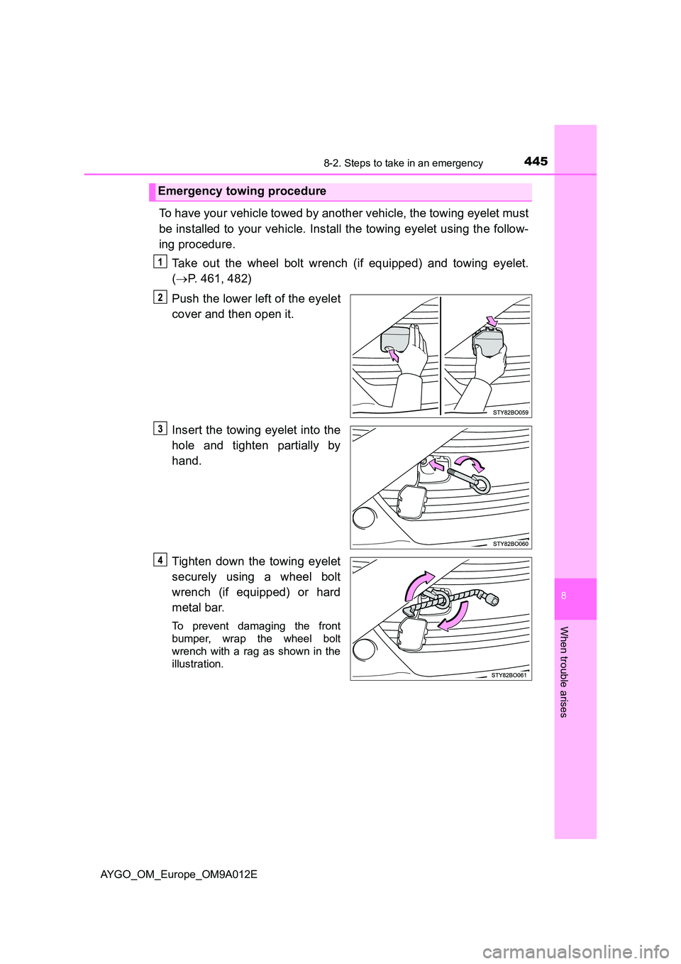 TOYOTA AYGO 2021  Owners Manual 4458-2. Steps to take in an emergency
8
When trouble arises
AYGO_OM_Europe_OM9A012E
To have your vehicle towed by another vehicle, the towing eyelet must 
be installed to your vehicle. Install the tow