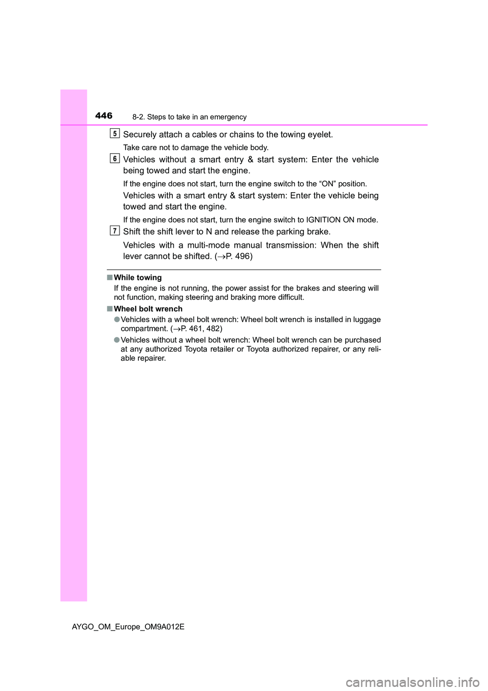 TOYOTA AYGO 2021 Owners Manual 4468-2. Steps to take in an emergency
AYGO_OM_Europe_OM9A012E
Securely attach a cables or chains to the towing eyelet.
Take care not to damage the vehicle body.
Vehicles without a smart entry & start TOYOTA AYGO 2021 Owners Manual 4468-2. Steps to take in an emergency
AYGO_OM_Europe_OM9A012E
Securely attach a cables or chains to the towing eyelet.
Take care not to damage the vehicle body.
Vehicles without a smart entry & start