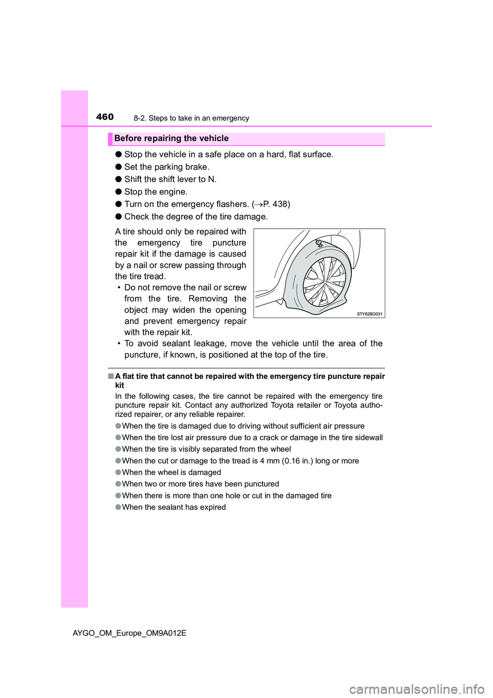 TOYOTA AYGO 2021 Owners Guide 4608-2. Steps to take in an emergency
AYGO_OM_Europe_OM9A012E
●Stop the vehicle in a safe place on a hard, flat surface.
● Set the parking brake.
● Shift the shift lever to N.
● Stop the en TOYOTA AYGO 2021 Owners Guide 4608-2. Steps to take in an emergency
AYGO_OM_Europe_OM9A012E
●Stop the vehicle in a safe place on a hard, flat surface.
● Set the parking brake.
● Shift the shift lever to N.
● Stop the en