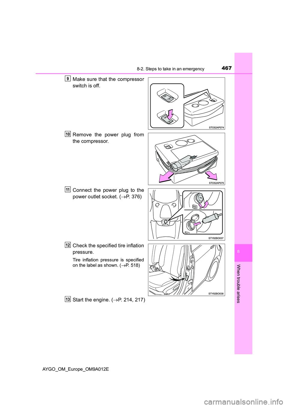 TOYOTA AYGO 2021 Owners Guide 4678-2. Steps to take in an emergency
8
When trouble arises
AYGO_OM_Europe_OM9A012E
Make sure that the compressor
switch is off.
Remove the power plug from
the compressor.
Connect the power plug t TOYOTA AYGO 2021 Owners Guide 4678-2. Steps to take in an emergency
8
When trouble arises
AYGO_OM_Europe_OM9A012E
Make sure that the compressor
switch is off.
Remove the power plug from
the compressor.
Connect the power plug t