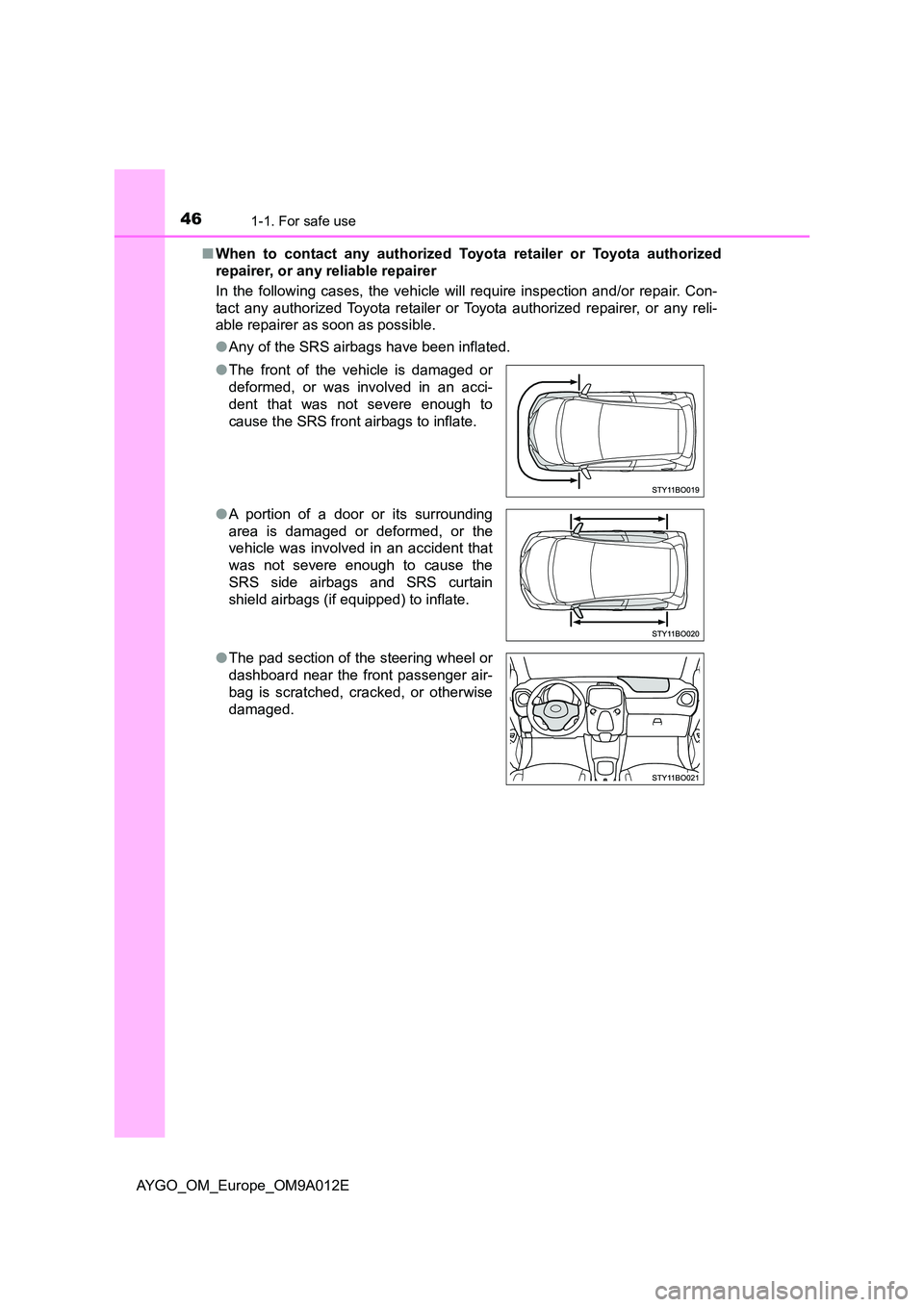 TOYOTA AYGO 2021 Owners Manual 461-1. For safe use
AYGO_OM_Europe_OM9A012E
■ When to contact any authorized Toyota retailer or Toyota authorized
repairer, or any reliable repairer
In the following cases, the vehicle will requi TOYOTA AYGO 2021 Owners Manual 461-1. For safe use
AYGO_OM_Europe_OM9A012E
■ When to contact any authorized Toyota retailer or Toyota authorized
repairer, or any reliable repairer
In the following cases, the vehicle will requi