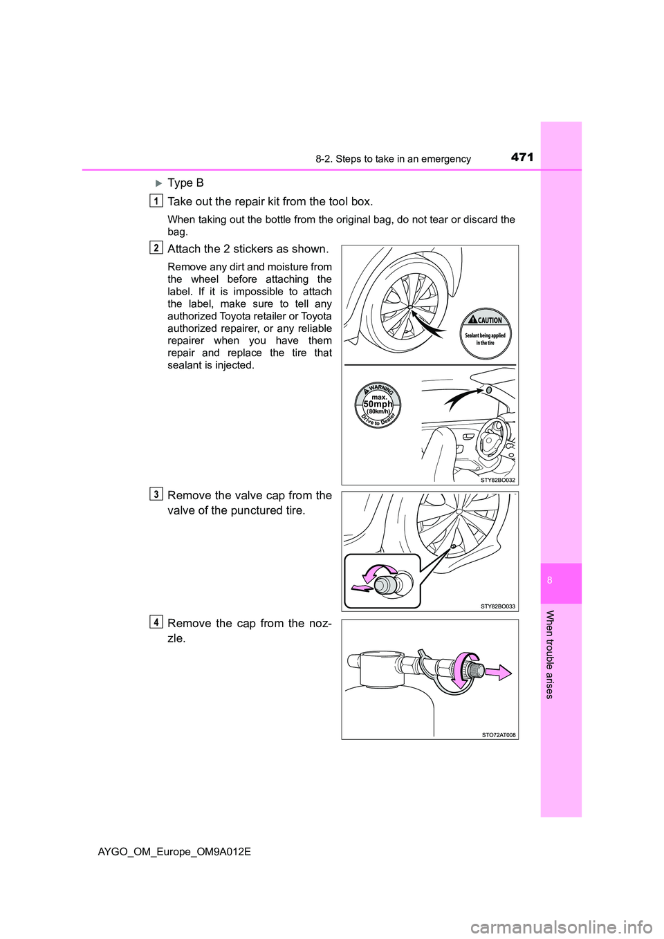 TOYOTA AYGO 2021 Owners Manual 4718-2. Steps to take in an emergency
8
When trouble arises
AYGO_OM_Europe_OM9A012E
Ty pe B
Take out the repair kit from the tool box.
When taking out the bottle from the orig inal bag, do not te TOYOTA AYGO 2021 Owners Manual 4718-2. Steps to take in an emergency
8
When trouble arises
AYGO_OM_Europe_OM9A012E
Ty pe B
Take out the repair kit from the tool box.
When taking out the bottle from the orig inal bag, do not te