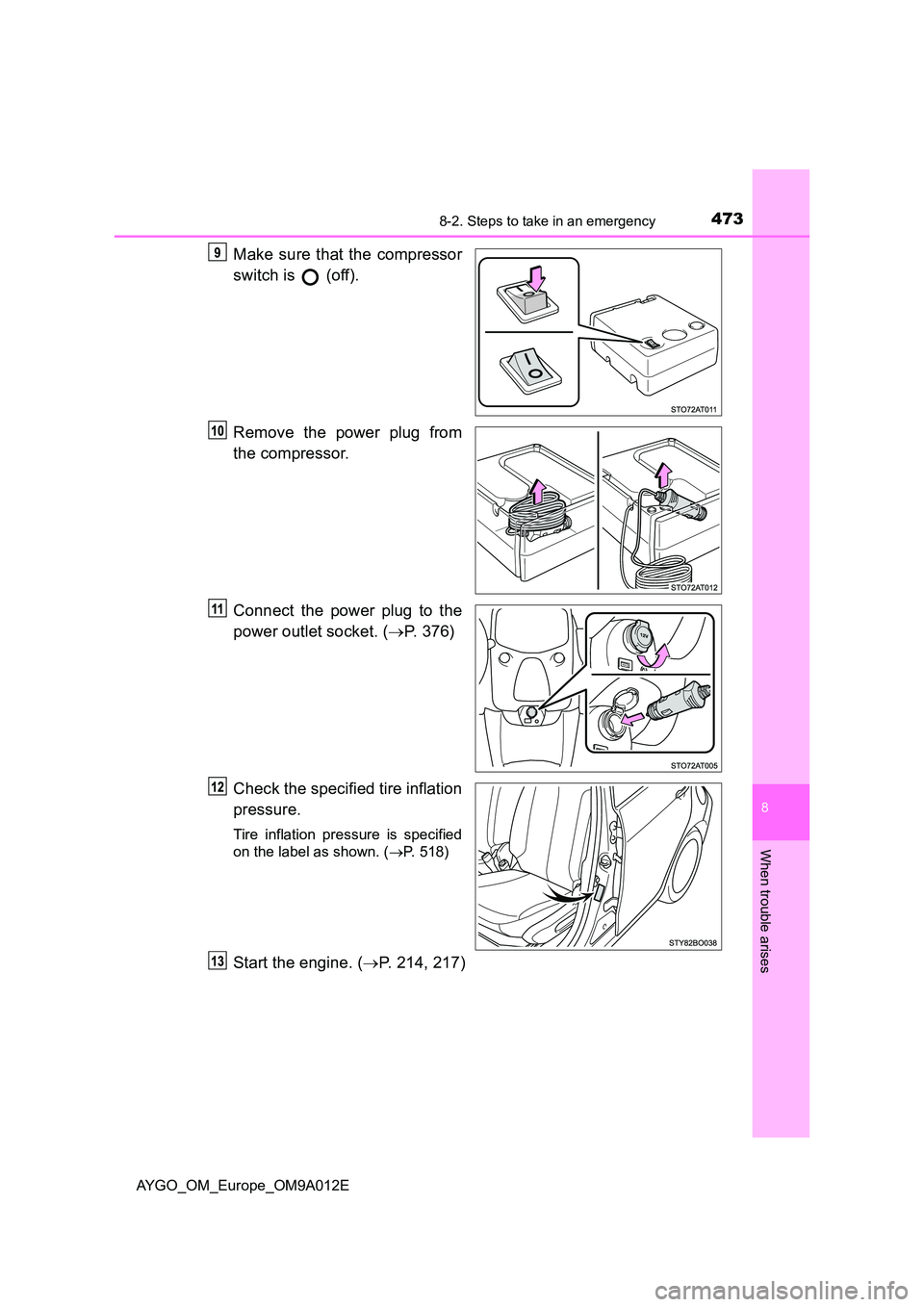TOYOTA AYGO 2021 Owners Guide 4738-2. Steps to take in an emergency
8
When trouble arises
AYGO_OM_Europe_OM9A012E
Make sure that the compressor
switch is (off).
Remove the power plug from
the compressor.
Connect the power pl TOYOTA AYGO 2021 Owners Guide 4738-2. Steps to take in an emergency
8
When trouble arises
AYGO_OM_Europe_OM9A012E
Make sure that the compressor
switch is (off).
Remove the power plug from
the compressor.
Connect the power pl