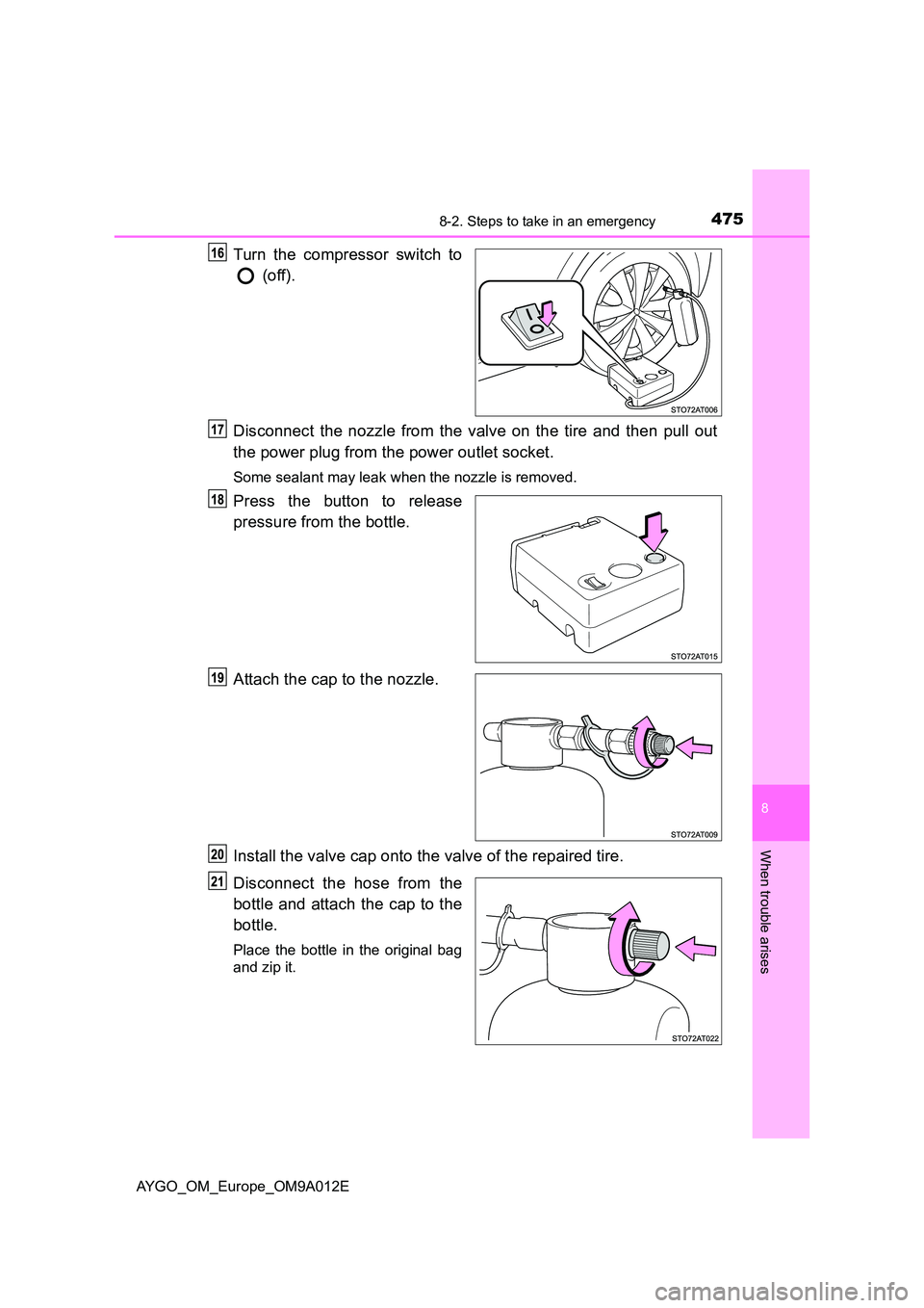 TOYOTA AYGO 2021 Owners Manual 4758-2. Steps to take in an emergency
8
When trouble arises
AYGO_OM_Europe_OM9A012E
Turn the compressor switch to
(off).
Disconnect the nozzle from the valve on the tire and then pull ou TOYOTA AYGO 2021 Owners Manual 4758-2. Steps to take in an emergency
8
When trouble arises
AYGO_OM_Europe_OM9A012E
Turn the compressor switch to
(off).
Disconnect the nozzle from the valve on the tire and then pull ou
