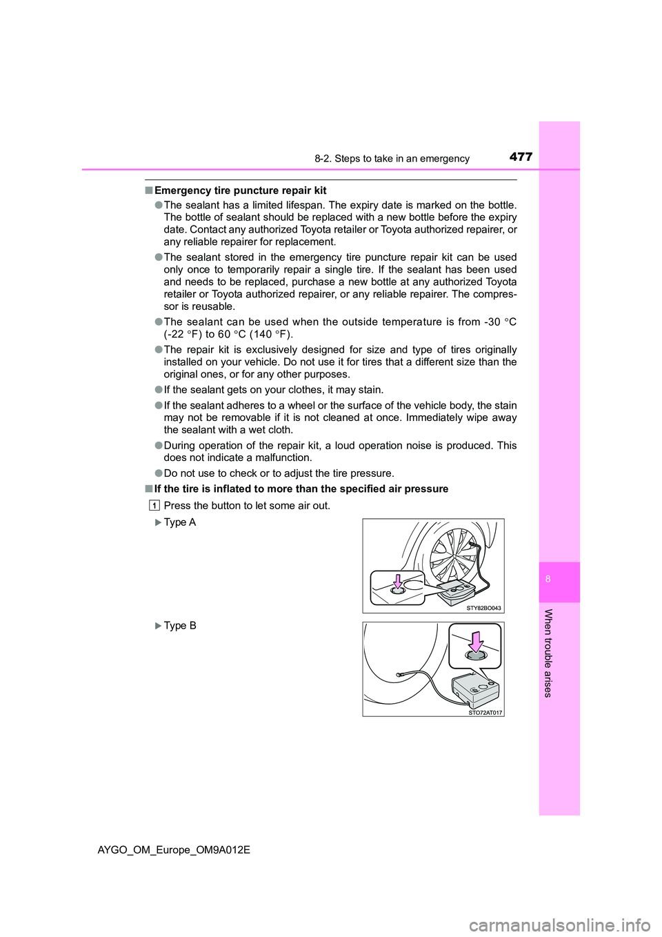 TOYOTA AYGO 2021 Owners Manual 4778-2. Steps to take in an emergency
8
When trouble arises
AYGO_OM_Europe_OM9A012E
■Emergency tire puncture repair kit
● The sealant has a limited lifespan. The expiry date is marked on the bott TOYOTA AYGO 2021 Owners Manual 4778-2. Steps to take in an emergency
8
When trouble arises
AYGO_OM_Europe_OM9A012E
■Emergency tire puncture repair kit
● The sealant has a limited lifespan. The expiry date is marked on the bott