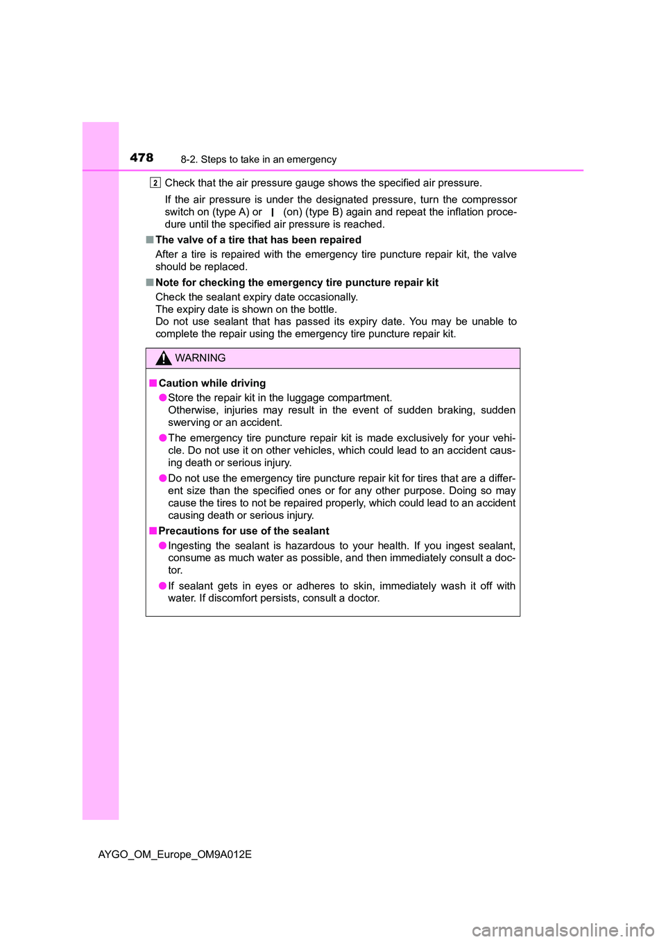 TOYOTA AYGO 2021 Owners Manual 4788-2. Steps to take in an emergency
AYGO_OM_Europe_OM9A012E
Check that the air pressure gauge shows the specified air pressure.
If the air pressure is under the designated pressure, turn the compr TOYOTA AYGO 2021 Owners Manual 4788-2. Steps to take in an emergency
AYGO_OM_Europe_OM9A012E
Check that the air pressure gauge shows the specified air pressure.
If the air pressure is under the designated pressure, turn the compr