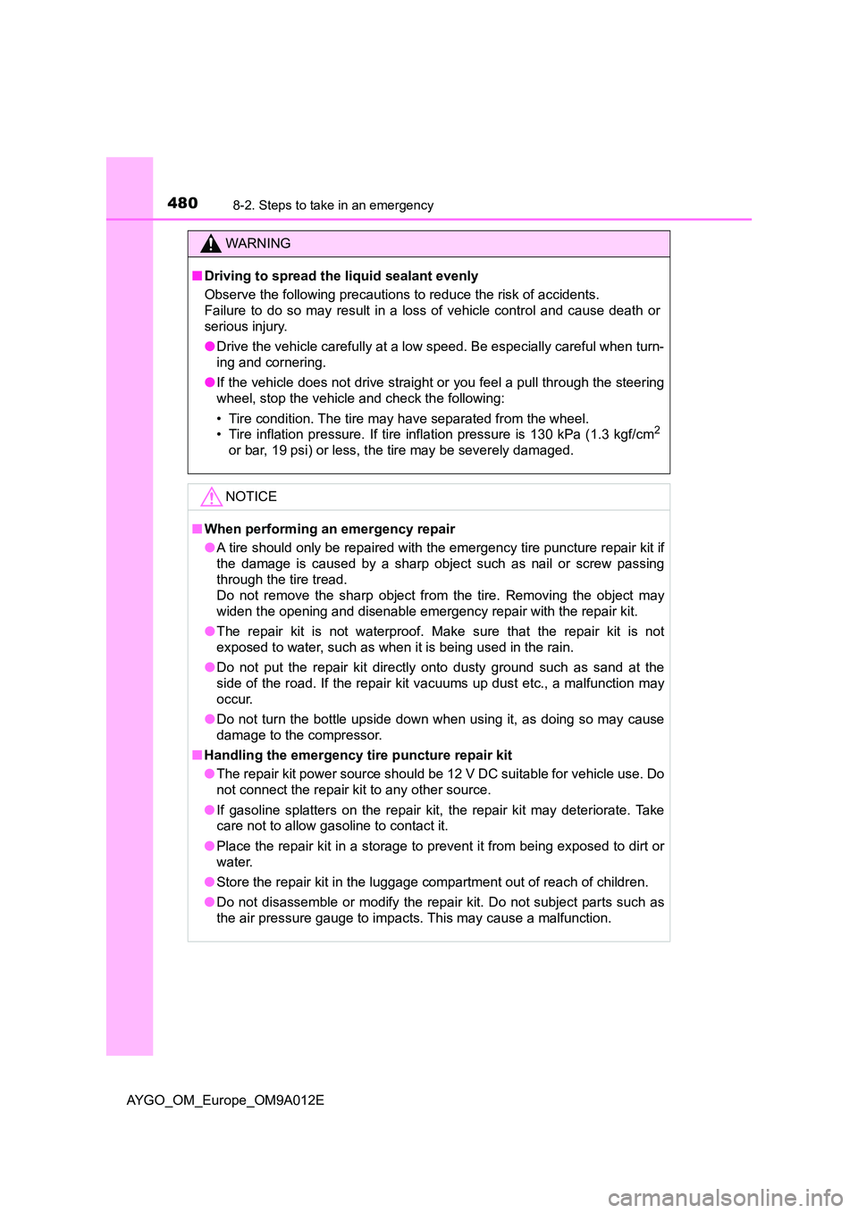 TOYOTA AYGO 2021 Owners Manual 4808-2. Steps to take in an emergency
AYGO_OM_Europe_OM9A012E
WARNING
■Driving to spread the liquid sealant evenly
Observe the following precautions to reduce the risk of accidents.
Failure to do TOYOTA AYGO 2021 Owners Manual 4808-2. Steps to take in an emergency
AYGO_OM_Europe_OM9A012E
WARNING
■Driving to spread the liquid sealant evenly
Observe the following precautions to reduce the risk of accidents.
Failure to do