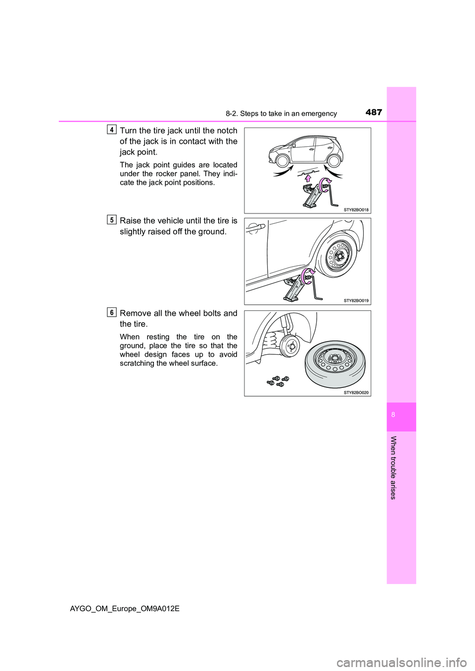 TOYOTA AYGO 2021 Owners Manual 4878-2. Steps to take in an emergency
8
When trouble arises
AYGO_OM_Europe_OM9A012E
Turn the tire jack until the notch
of the jack is in contact with the
jack point.
The jack point guides are locate TOYOTA AYGO 2021 Owners Manual 4878-2. Steps to take in an emergency
8
When trouble arises
AYGO_OM_Europe_OM9A012E
Turn the tire jack until the notch
of the jack is in contact with the
jack point.
The jack point guides are locate