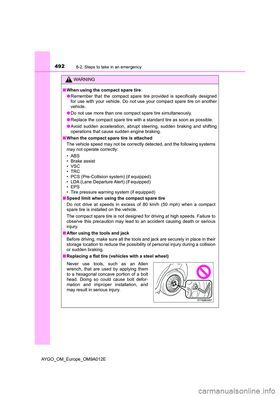 TOYOTA AYGO 2021 Owners Manual 4928-2. Steps to take in an emergency
AYGO_OM_Europe_OM9A012E
WARNING
■When using the compact spare tire
● Remember that the compact spare tire provided is specifically designed
for use with you TOYOTA AYGO 2021 Owners Manual 4928-2. Steps to take in an emergency
AYGO_OM_Europe_OM9A012E
WARNING
■When using the compact spare tire
● Remember that the compact spare tire provided is specifically designed
for use with you